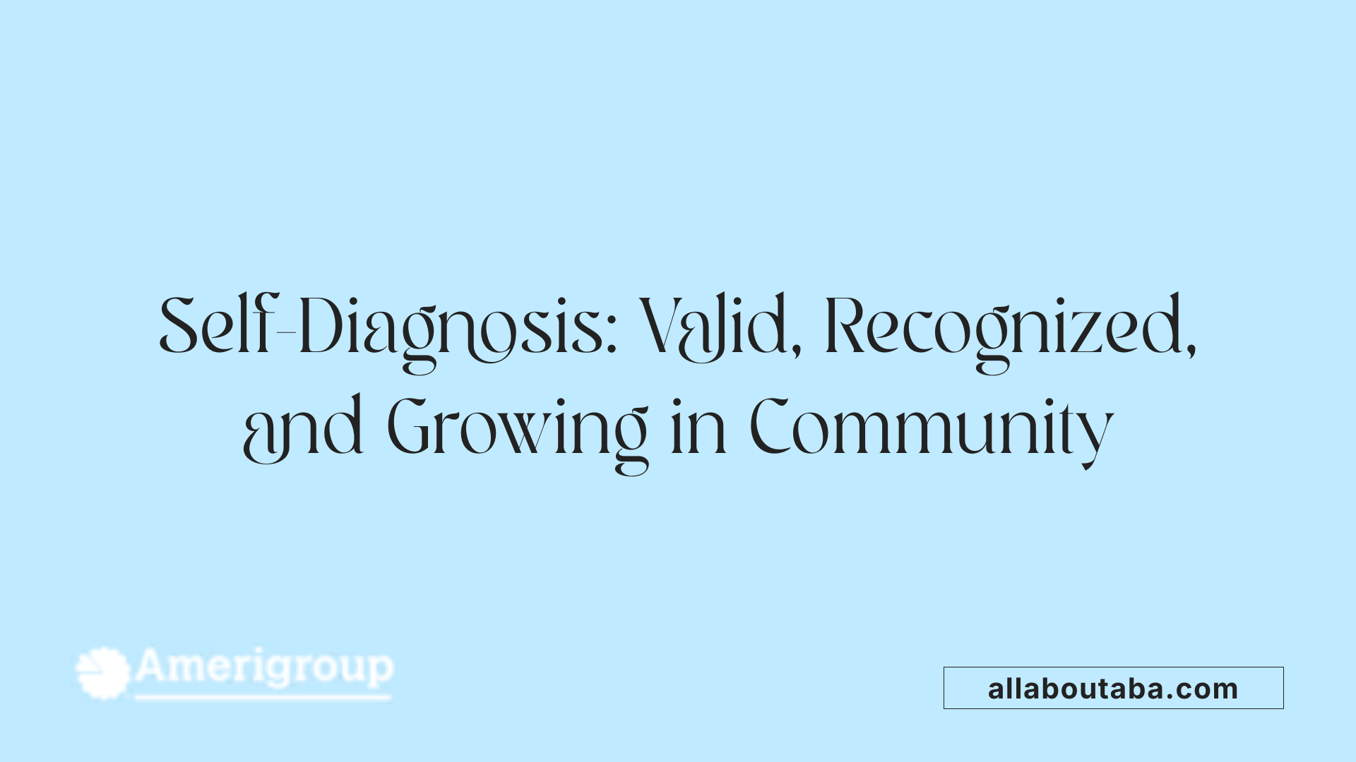Self-Diagnosis: Valid, Recognized, and Growing in Community
