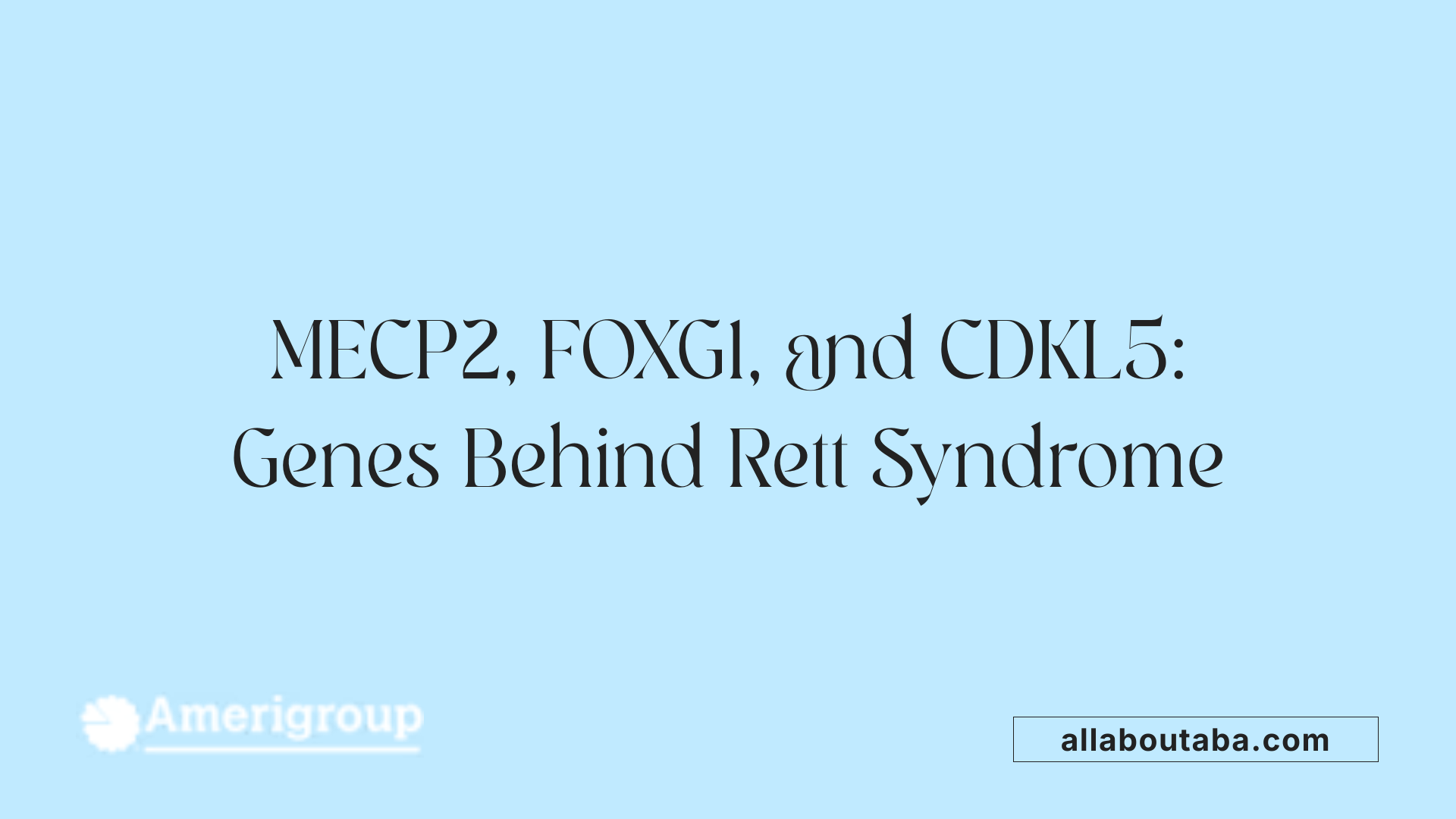 MECP2, FOXG1, and CDKL5: Genes Behind Rett Syndrome