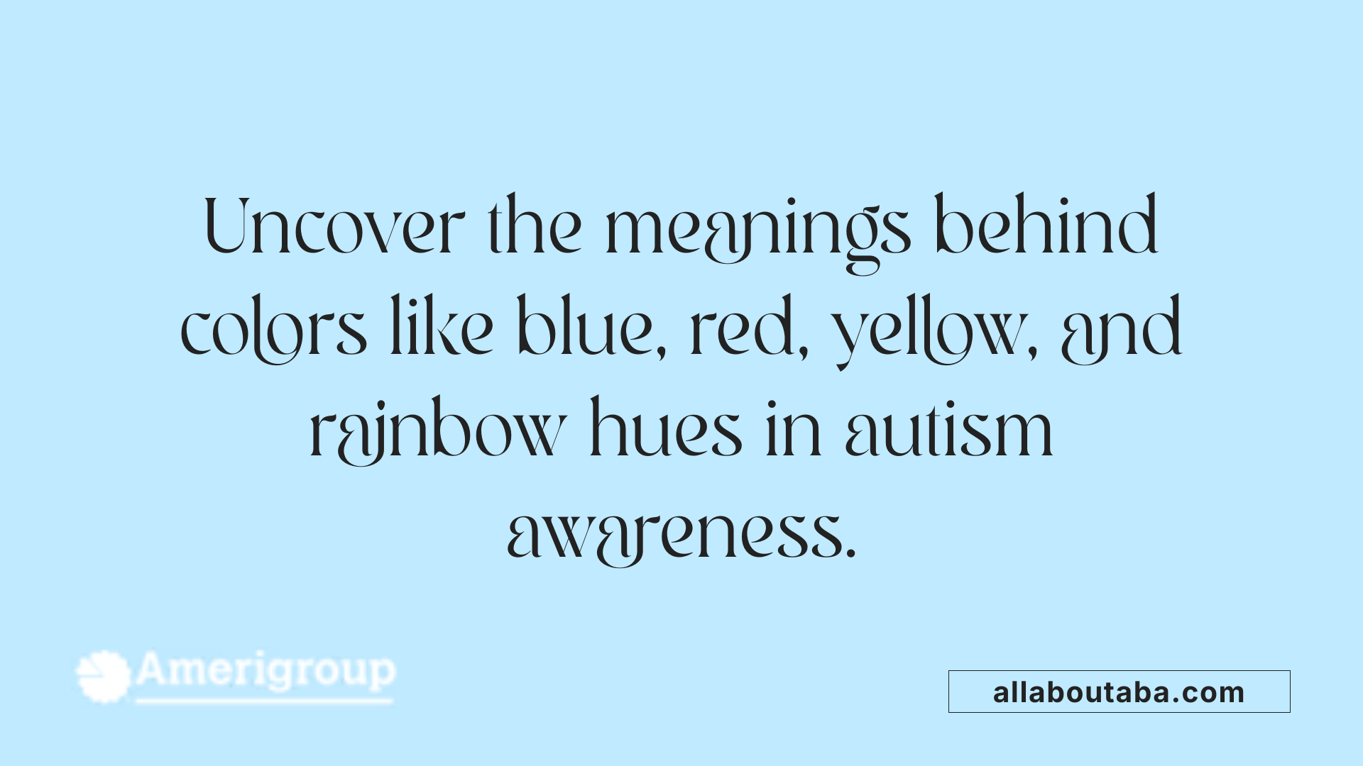 Uncover the meanings behind colors like blue, red, yellow, and rainbow hues in autism awareness.