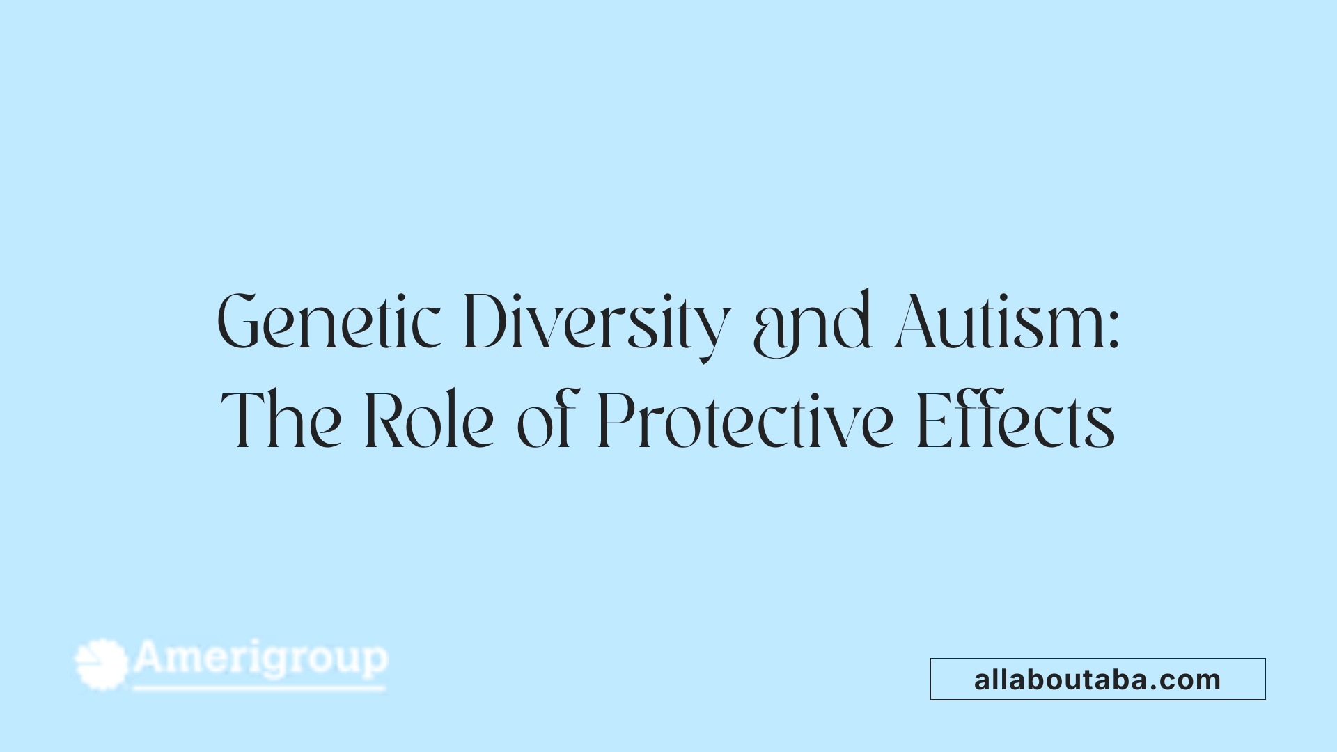 Genetic Diversity and Autism: The Role of Protective Effects