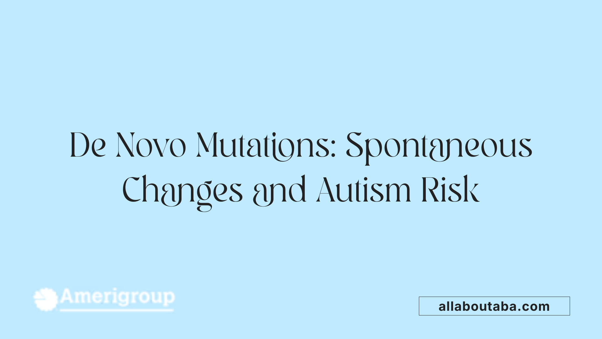 De Novo Mutations: Spontaneous Changes and Autism Risk
