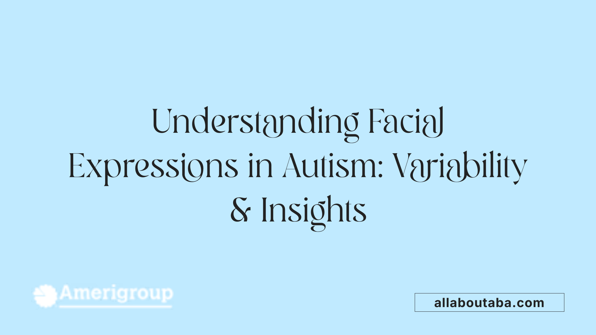 Understanding Facial Expressions in Autism: Variability &amp; Insights