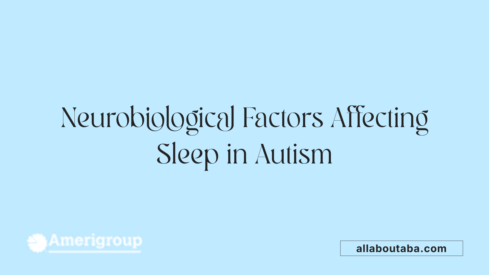 Neurobiological Factors Affecting Sleep in Autism