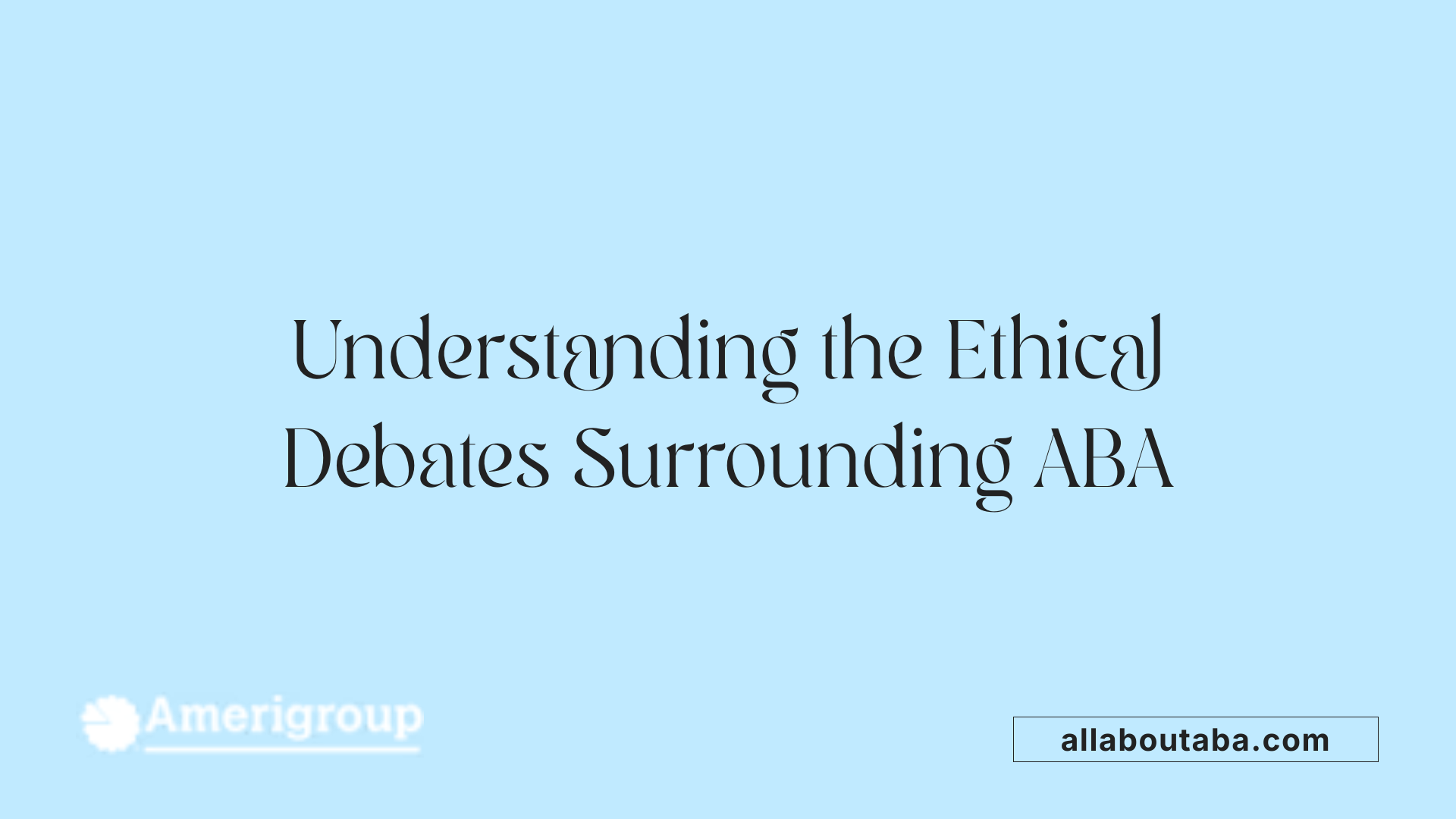 Understanding the Ethical Debates Surrounding ABA