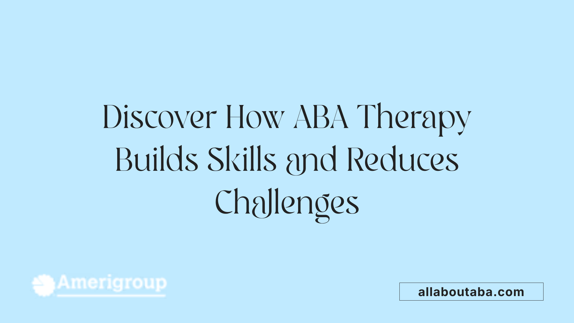 Discover How ABA Therapy Builds Skills and Reduces Challenges