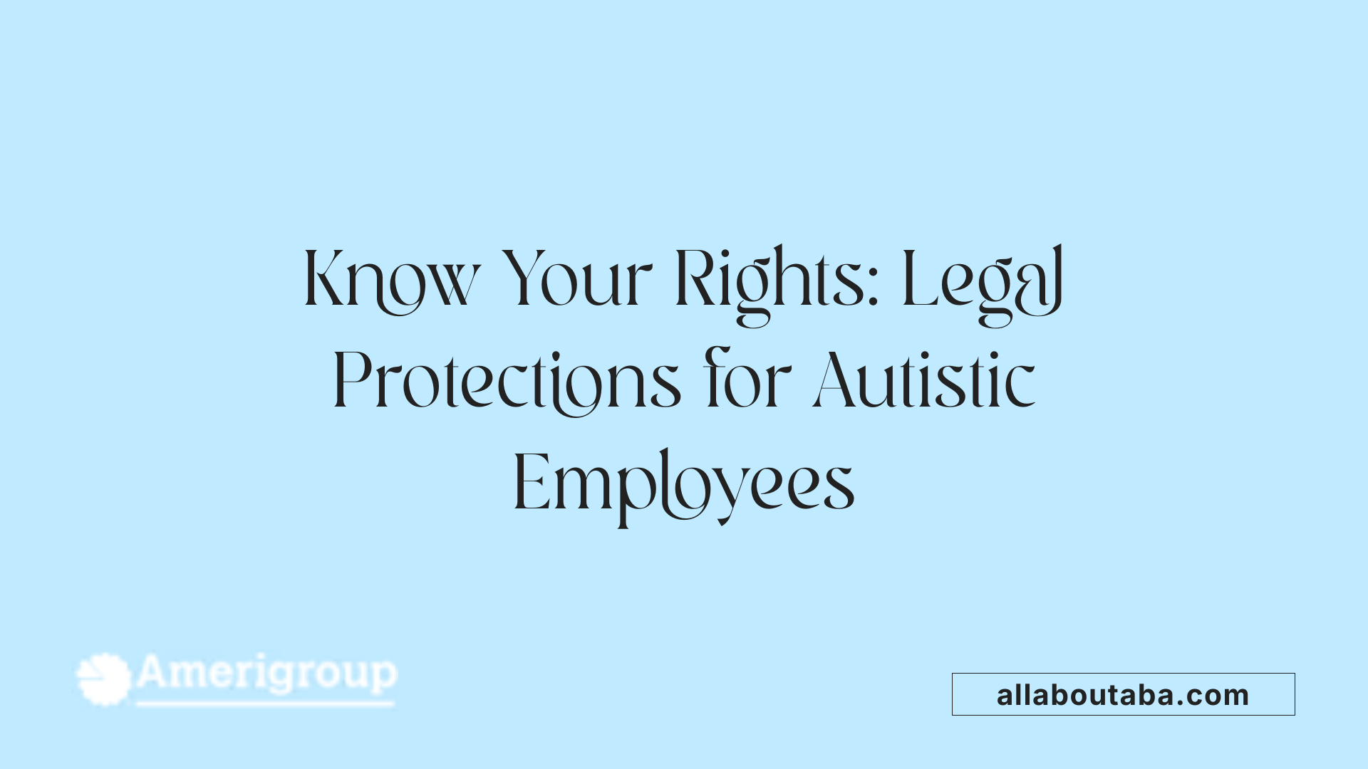 Know Your Rights: Legal Protections for Autistic Employees