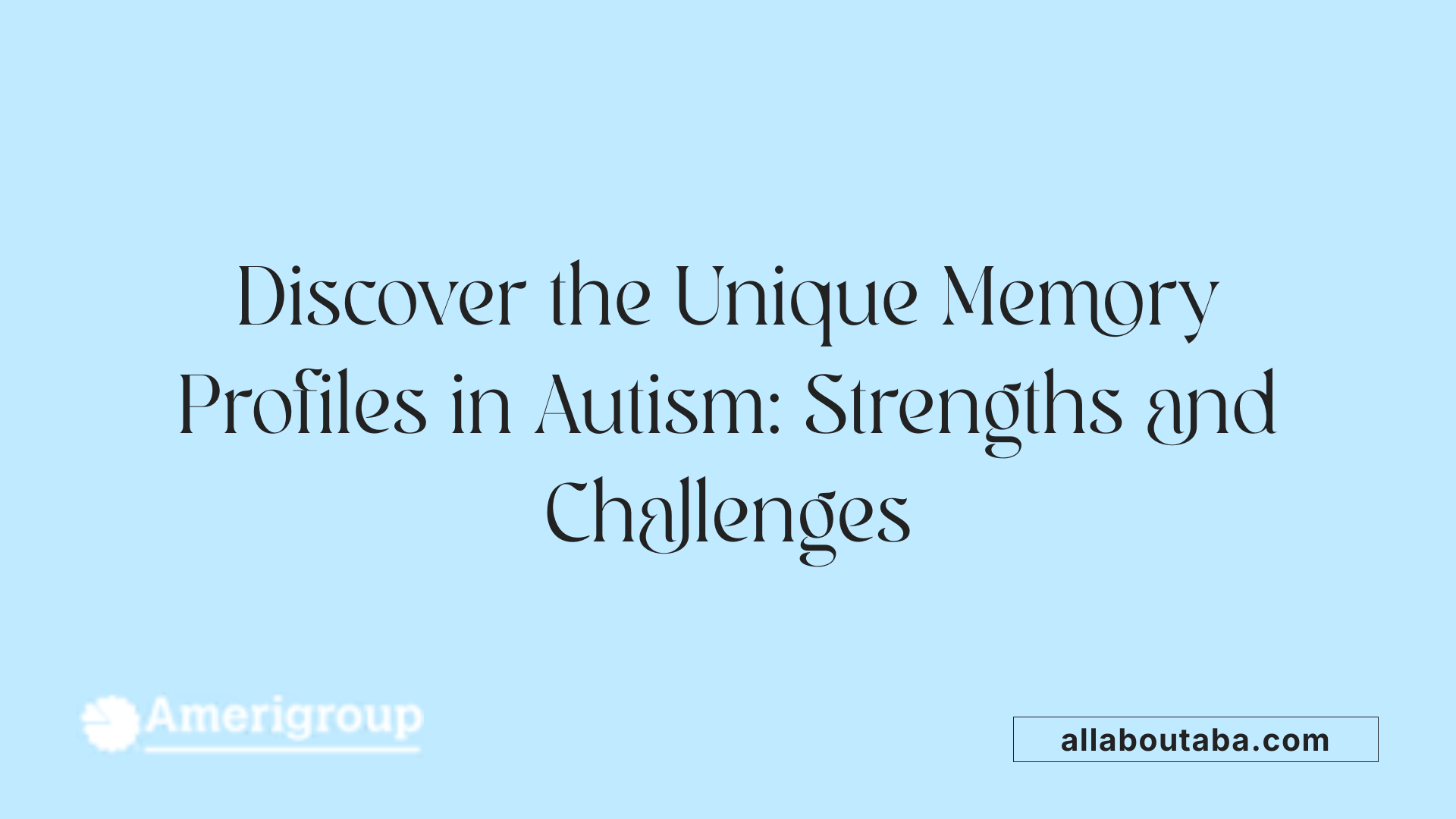 Discover the Unique Memory Profiles in Autism: Strengths and Challenges