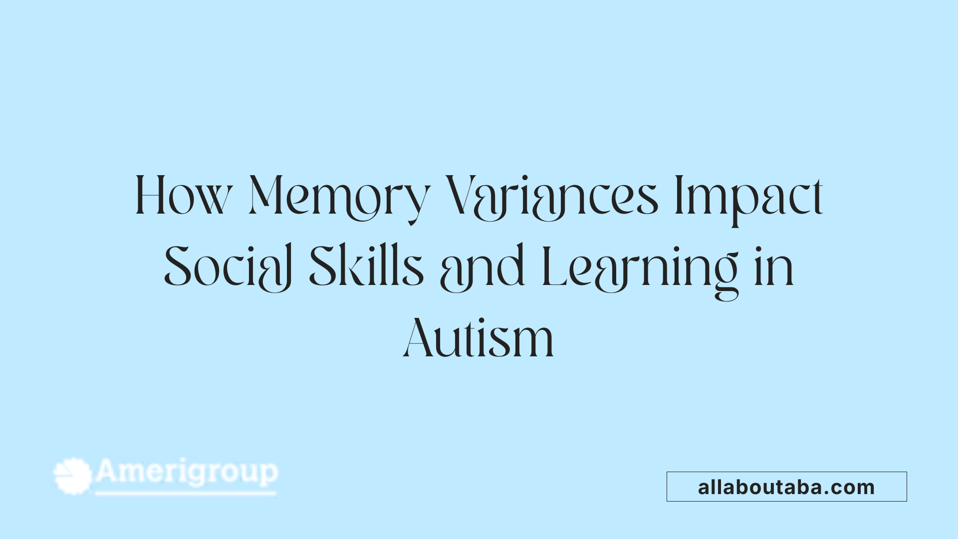 How Memory Variances Impact Social Skills and Learning in Autism