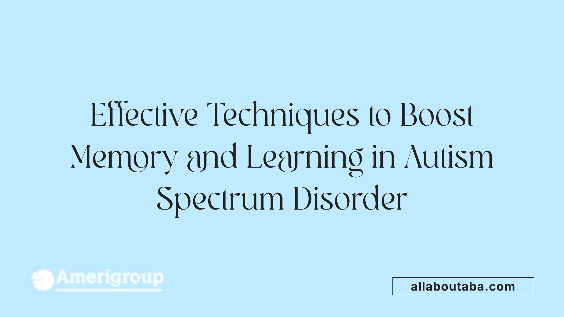 Effective Techniques to Boost Memory and Learning in Autism Spectrum Disorder