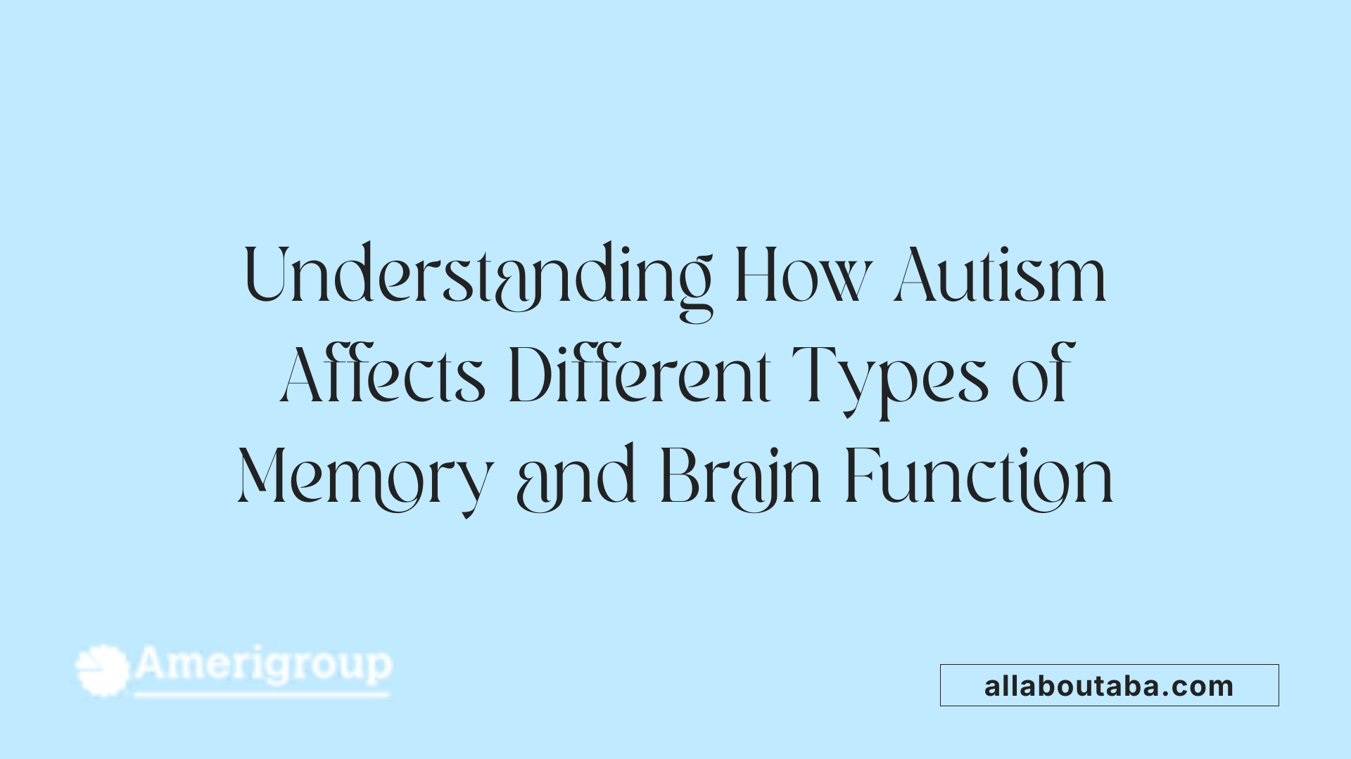 Understanding How Autism Affects Different Types of Memory and Brain Function