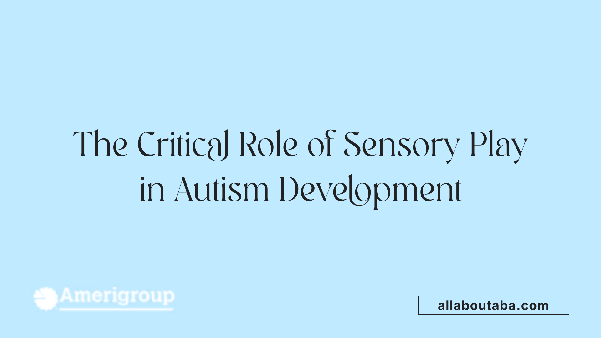 The Critical Role of Sensory Play in Autism Development