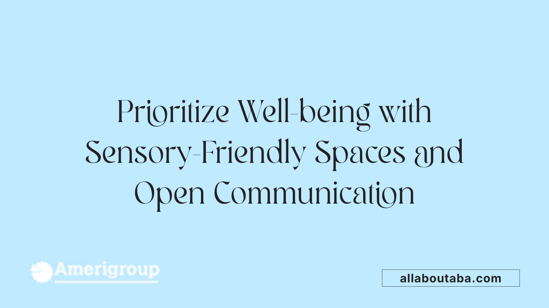 Prioritize Well-being with Sensory-Friendly Spaces and Open Communication