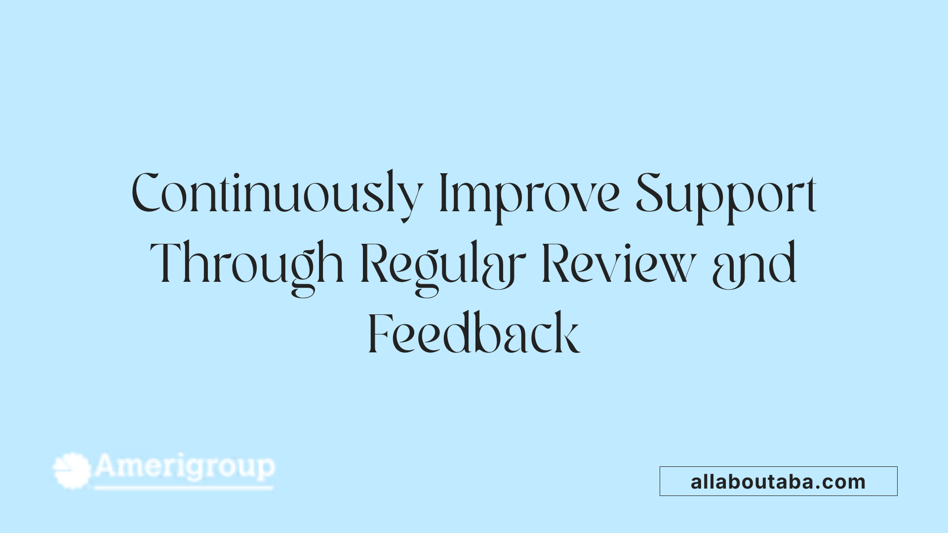 Continuously Improve Support Through Regular Review and Feedback