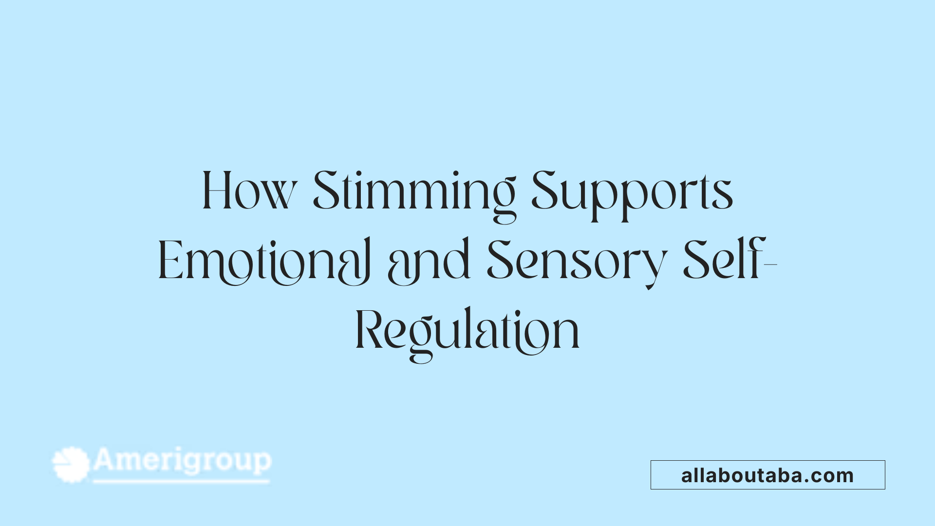 How Stimming Supports Emotional and Sensory Self-Regulation