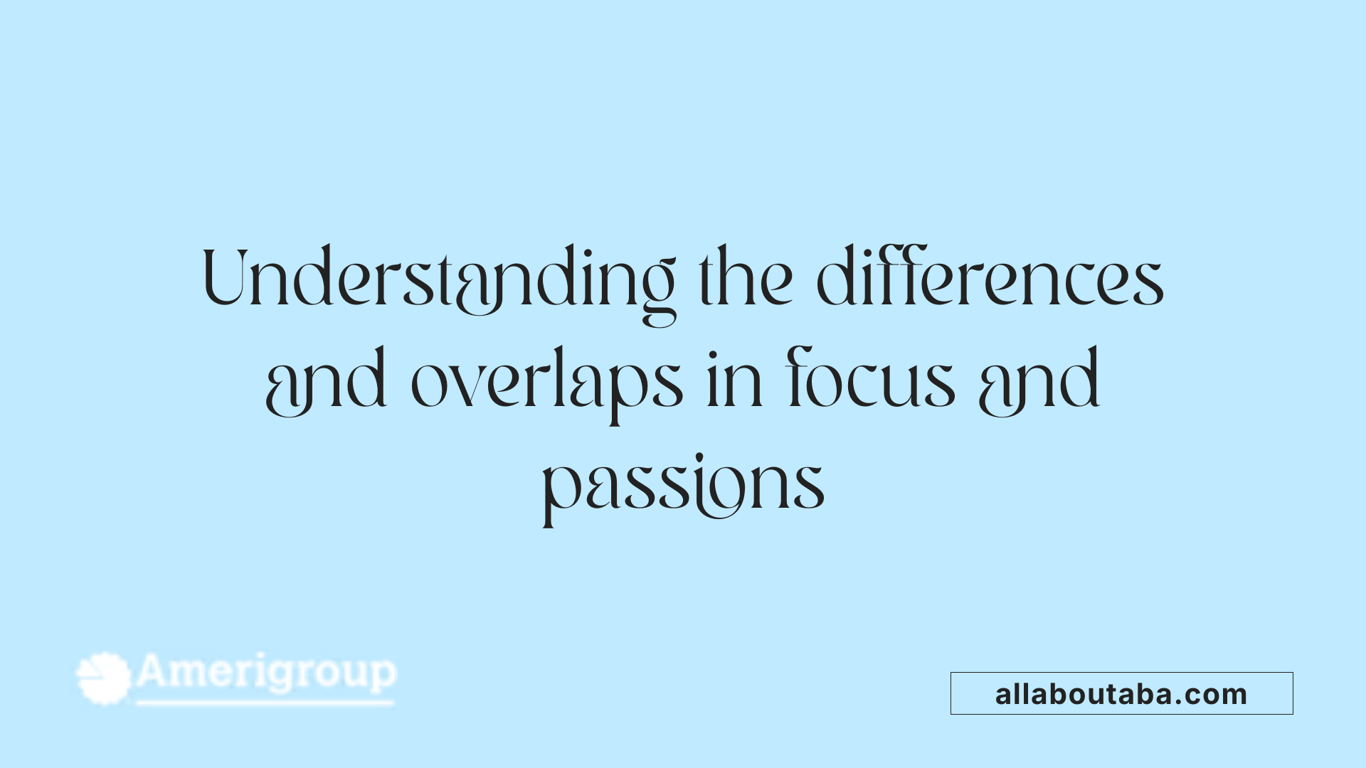 Understanding the differences and overlaps in focus and passions