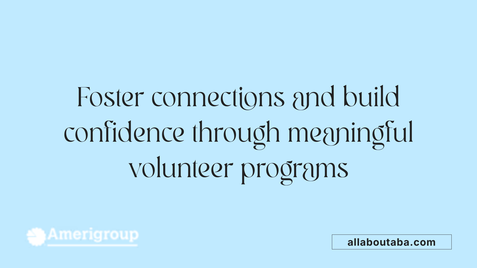 Foster connections and build confidence through meaningful volunteer programs