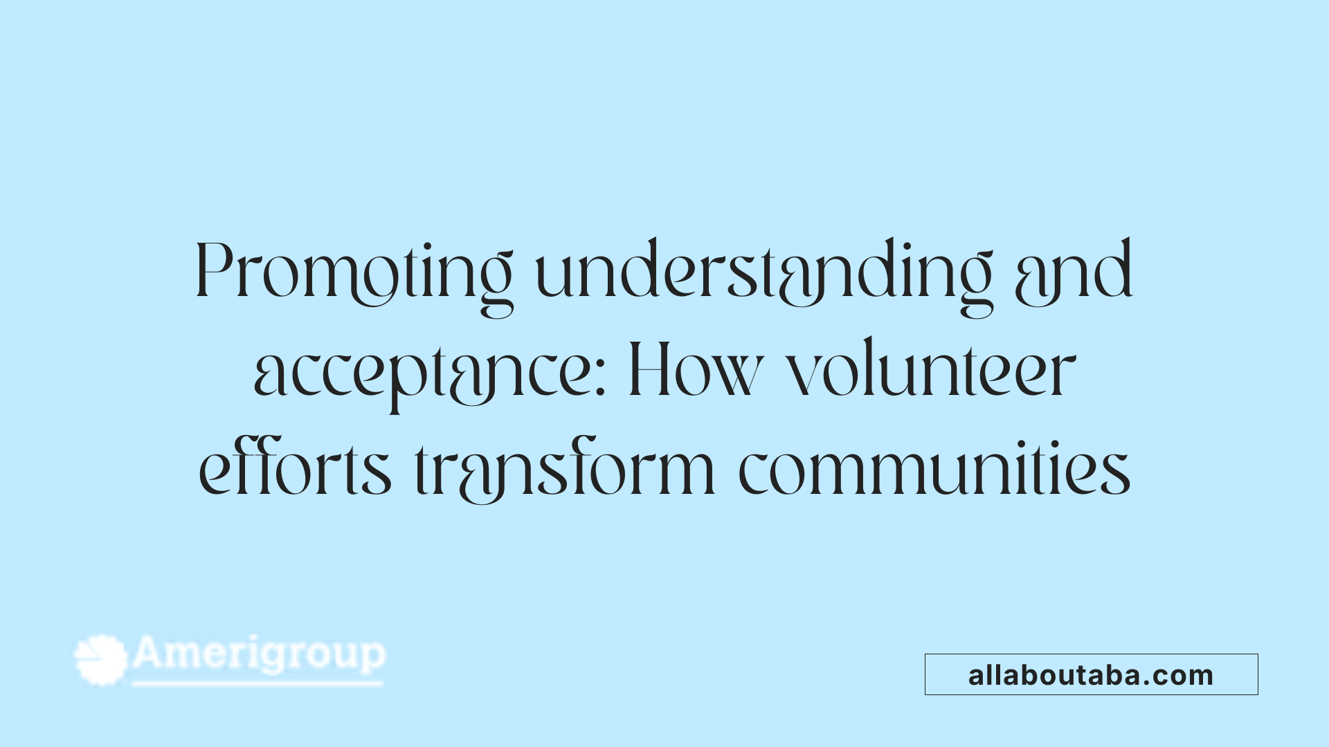 Promoting understanding and acceptance: How volunteer efforts transform communities
