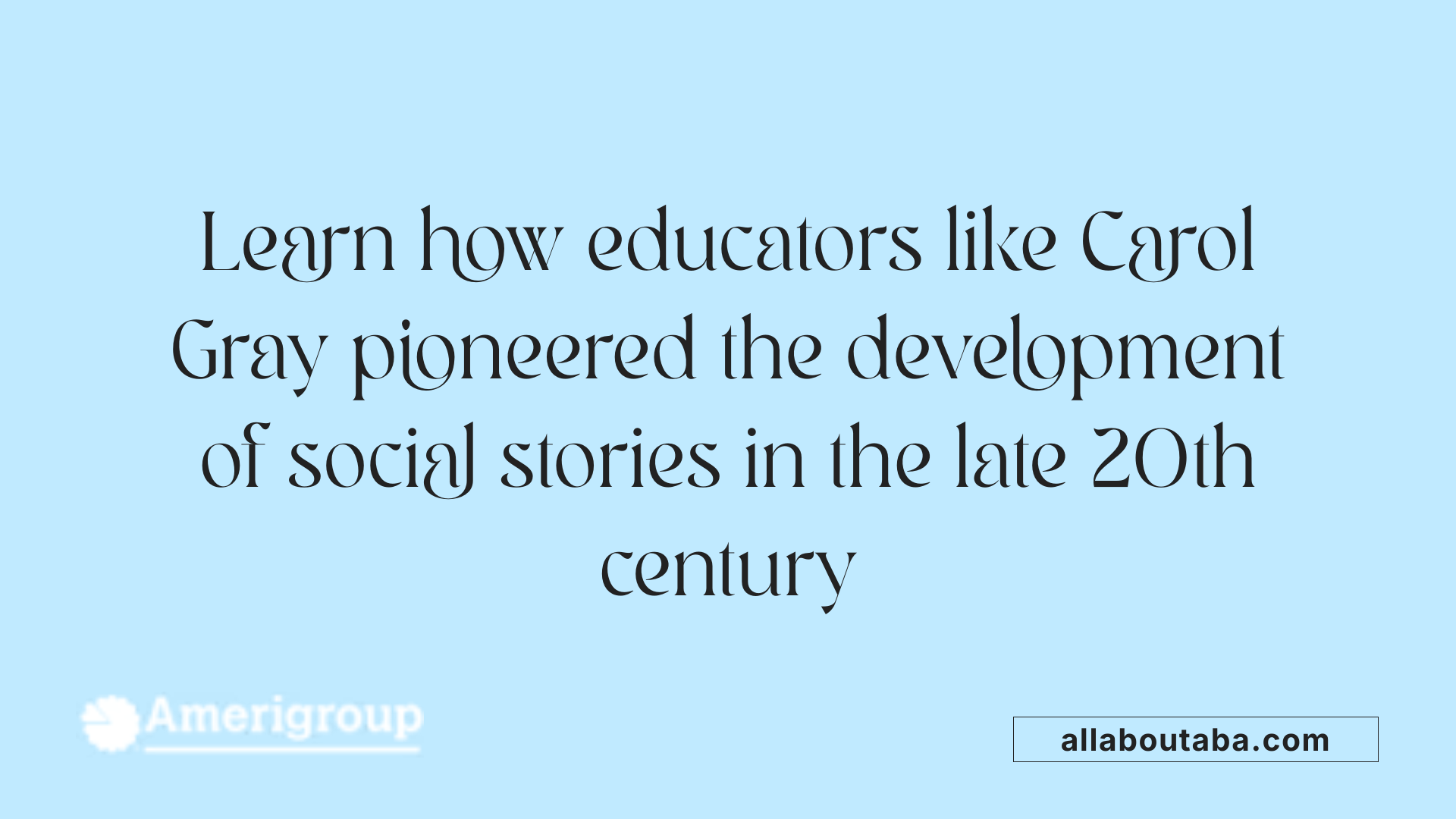 Learn how educators like Carol Gray pioneered the development of social stories in the late 20th century