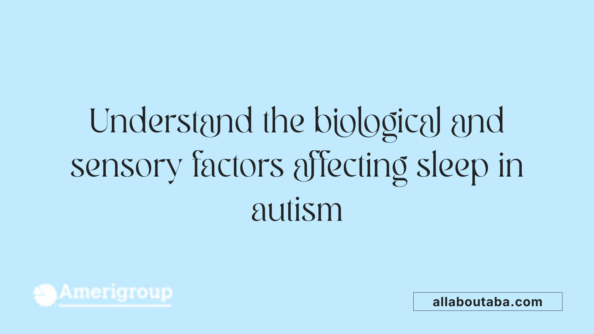 Understand the biological and sensory factors affecting sleep in autism
