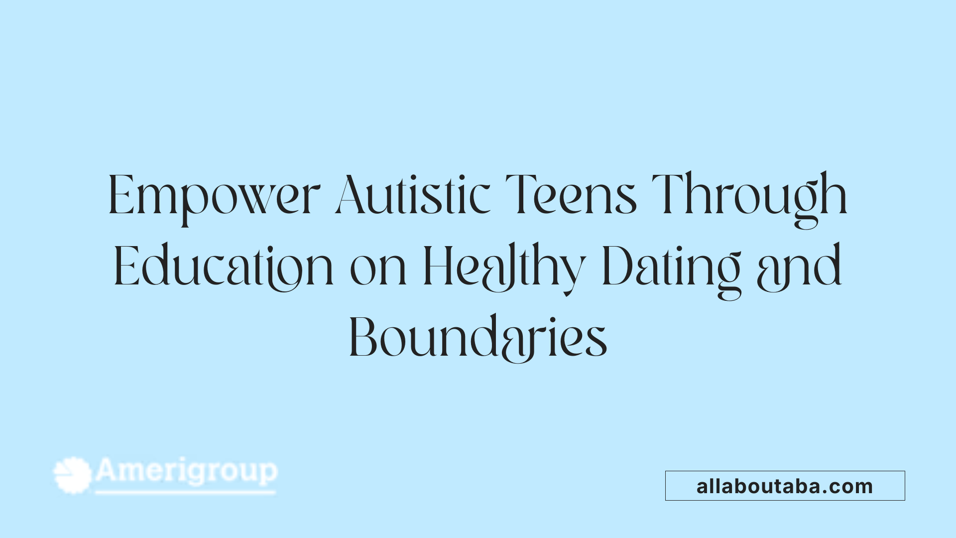 Empower Autistic Teens Through Education on Healthy Dating and Boundaries