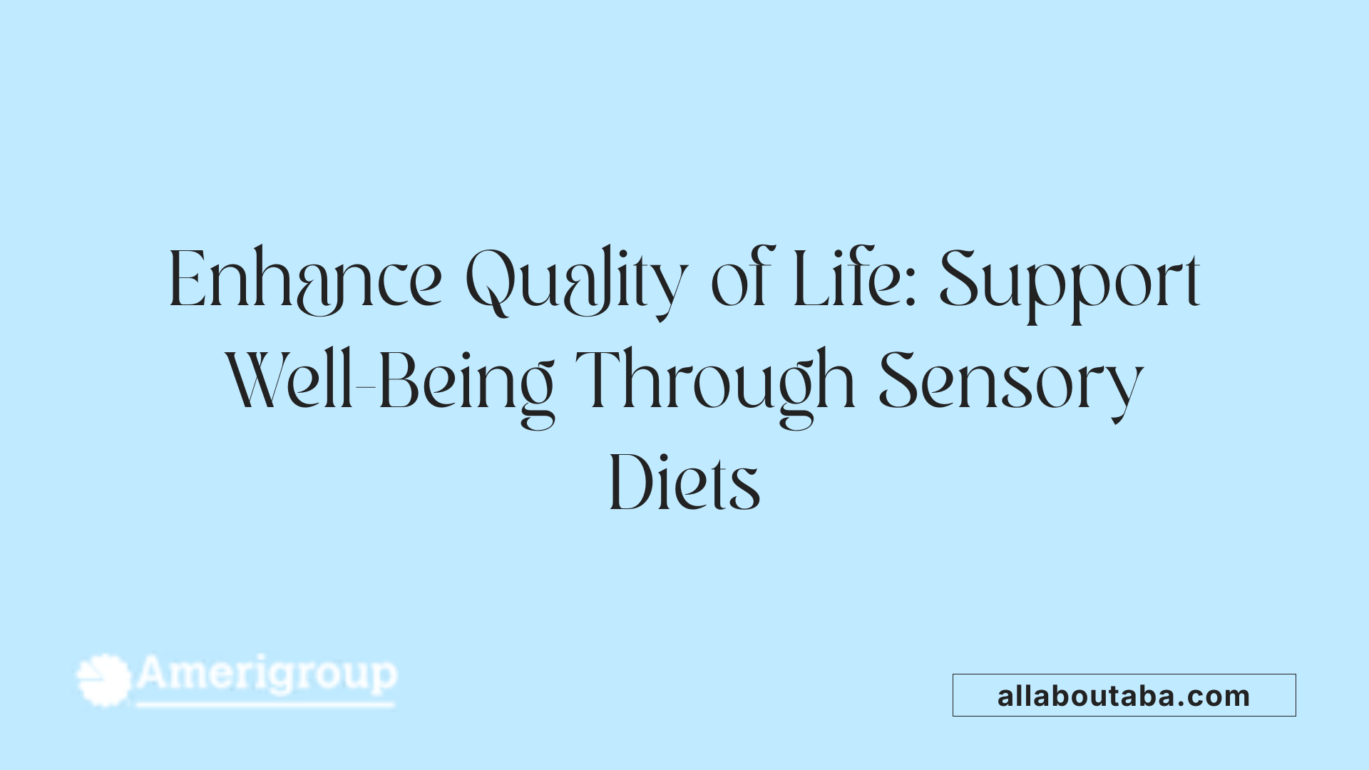 Enhance Quality of Life: Support Well-Being Through Sensory Diets