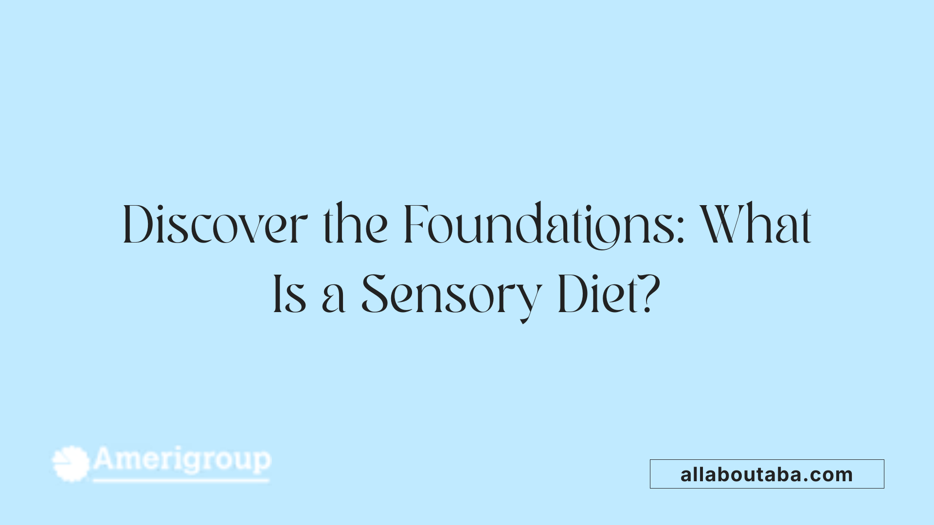 Discover the Foundations: What Is a Sensory Diet?