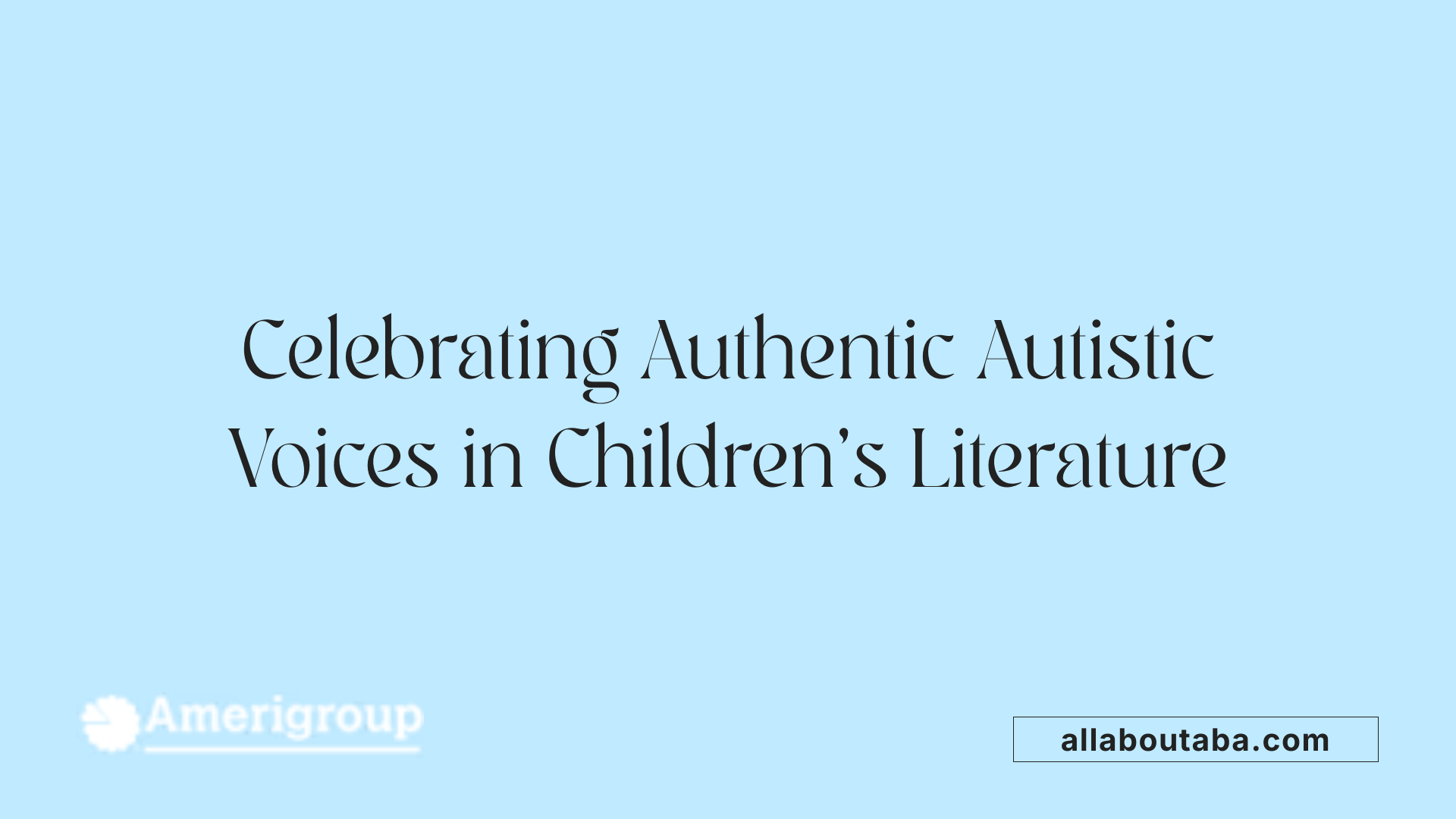 Celebrating Authentic Autistic Voices in Children's Literature