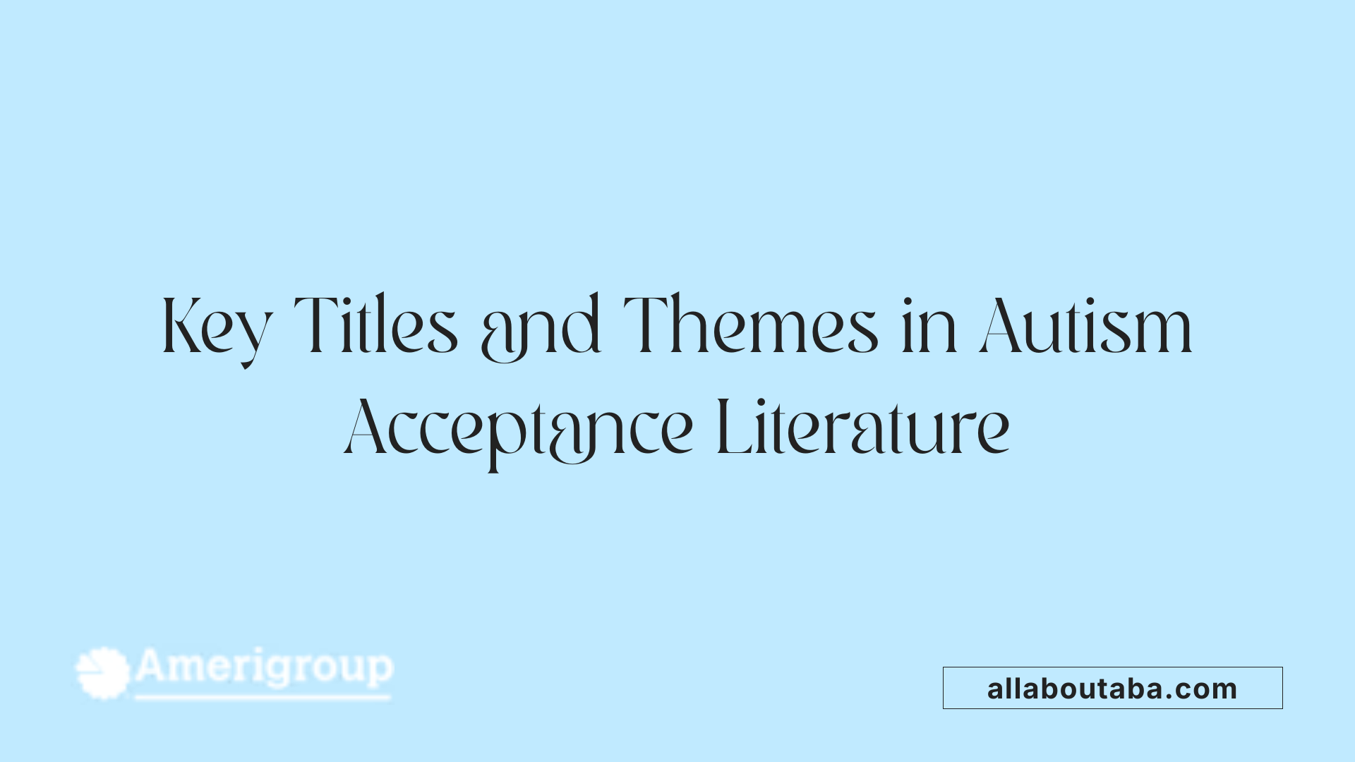 Key Titles and Themes in Autism Acceptance Literature