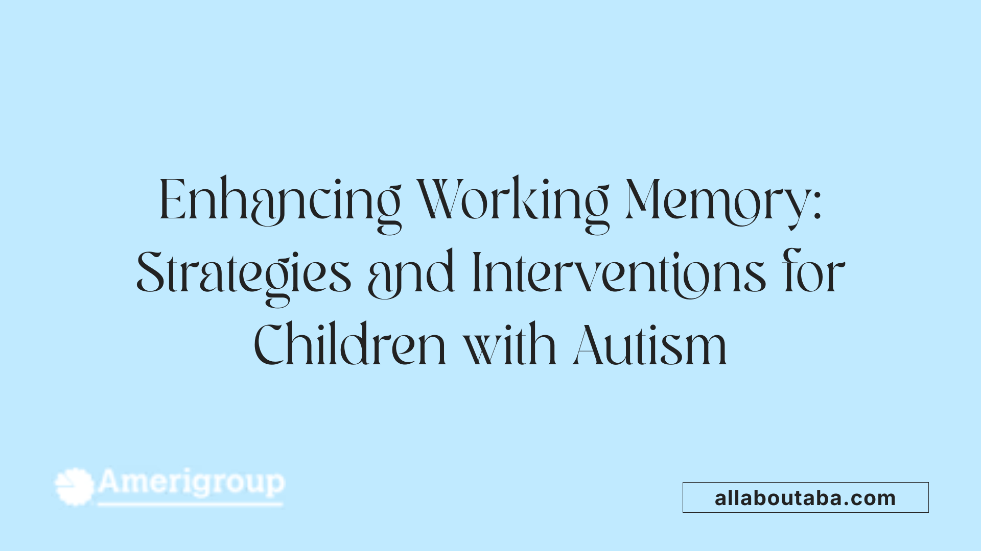 Enhancing Working Memory: Strategies and Interventions for Children with Autism