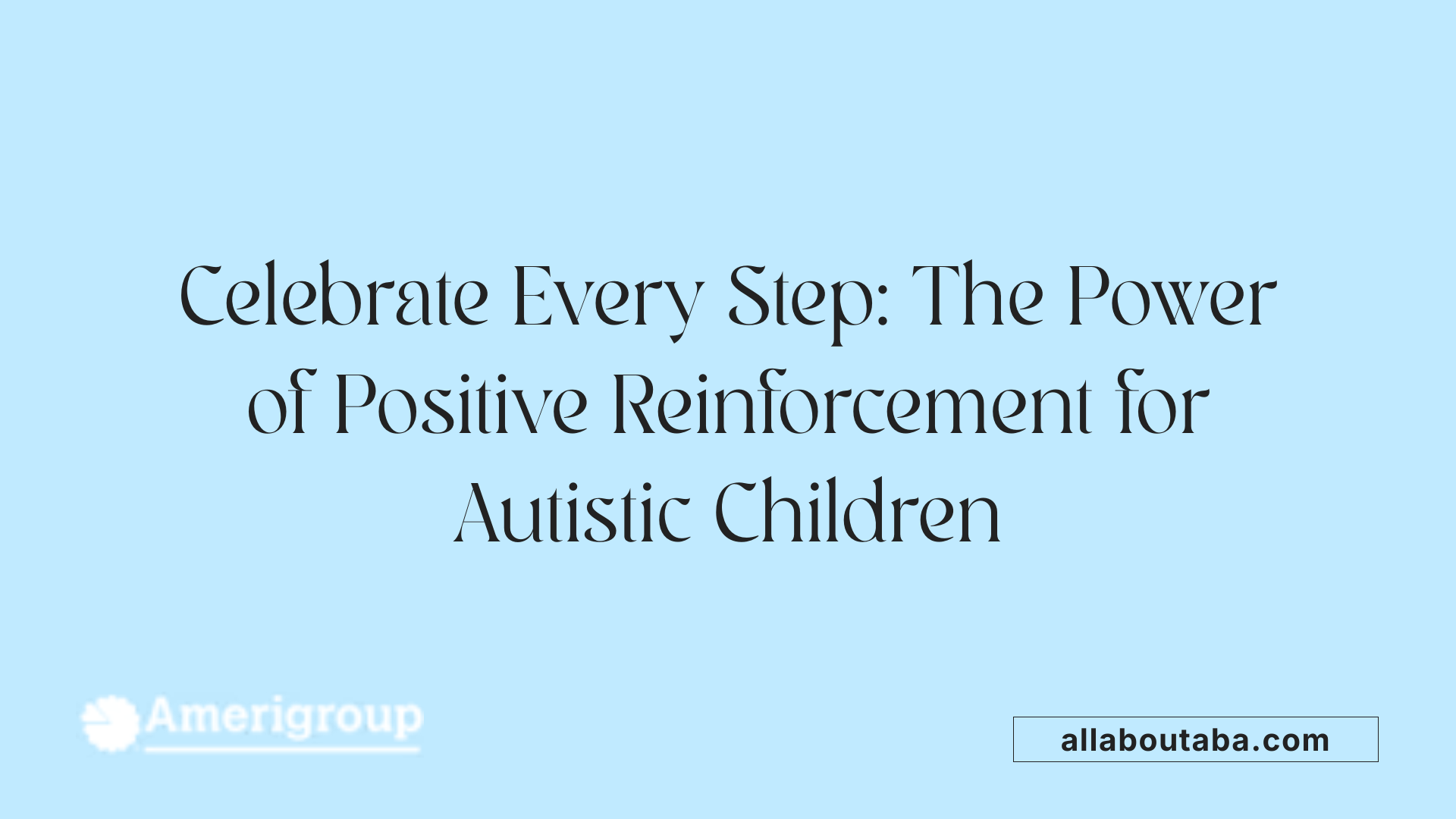 Celebrate Every Step: The Power of Positive Reinforcement for Autistic Children