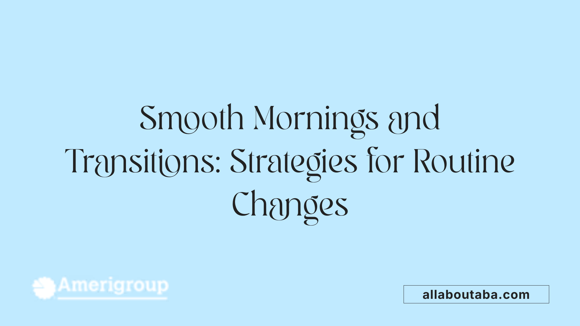 Smooth Mornings and Transitions: Strategies for Routine Changes