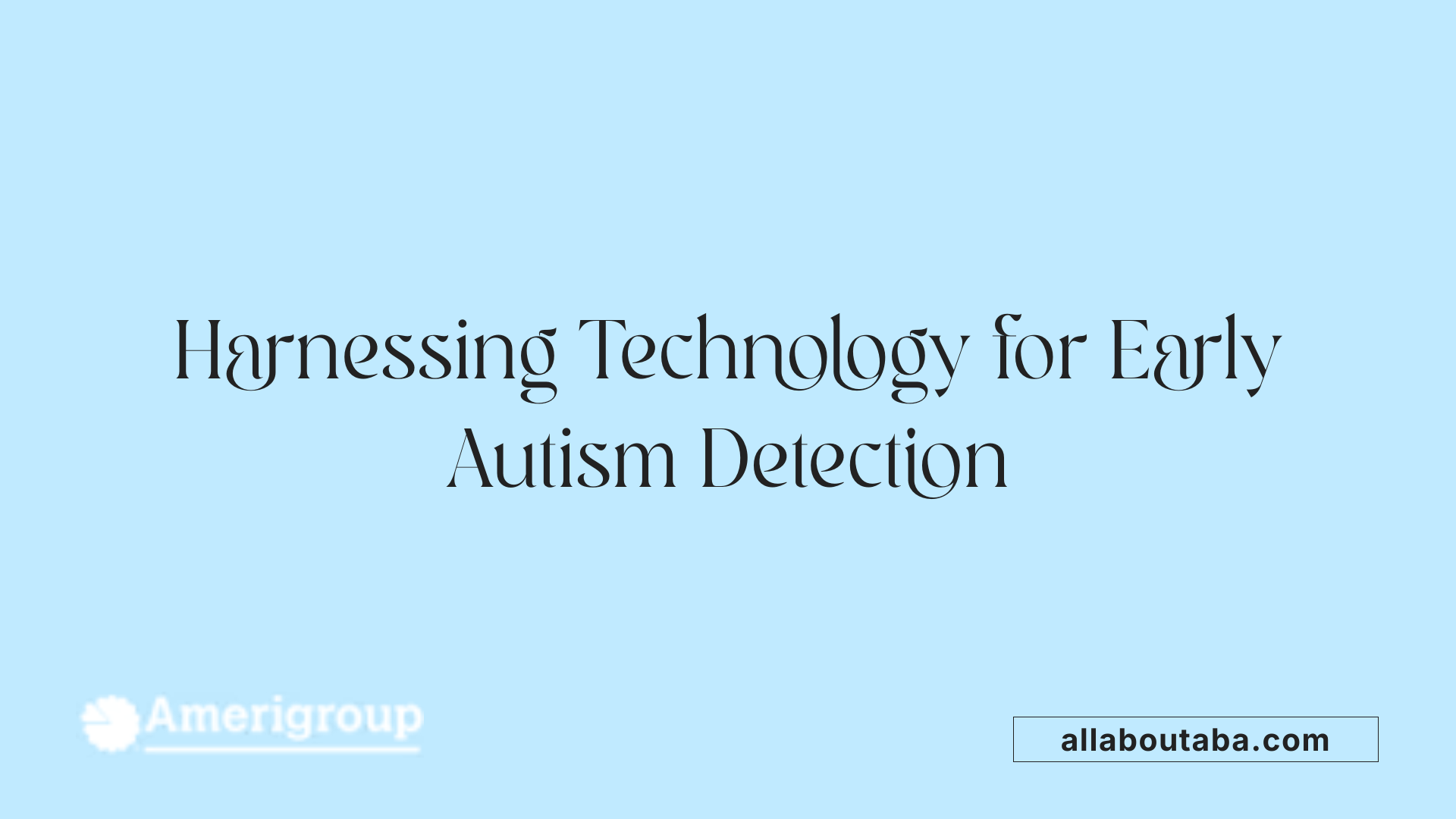 Harnessing Technology for Early Autism Detection