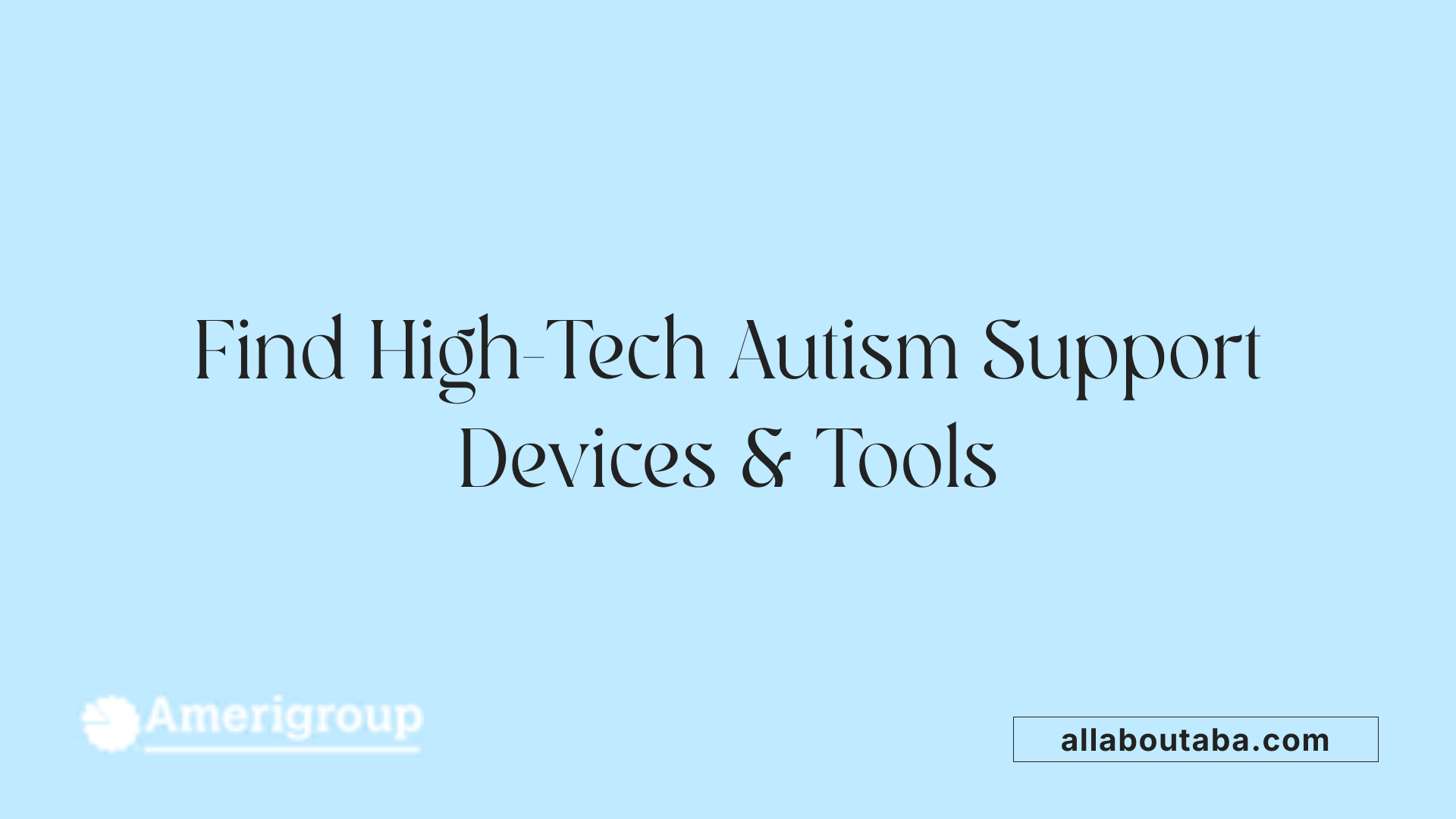 Find High-Tech Autism Support Devices &amp; Tools