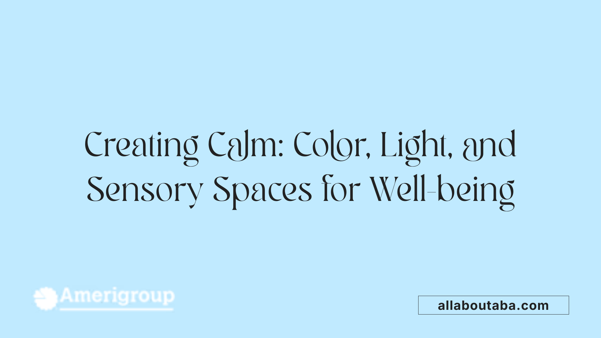 Creating Calm: Color, Light, and Sensory Spaces for Well-being