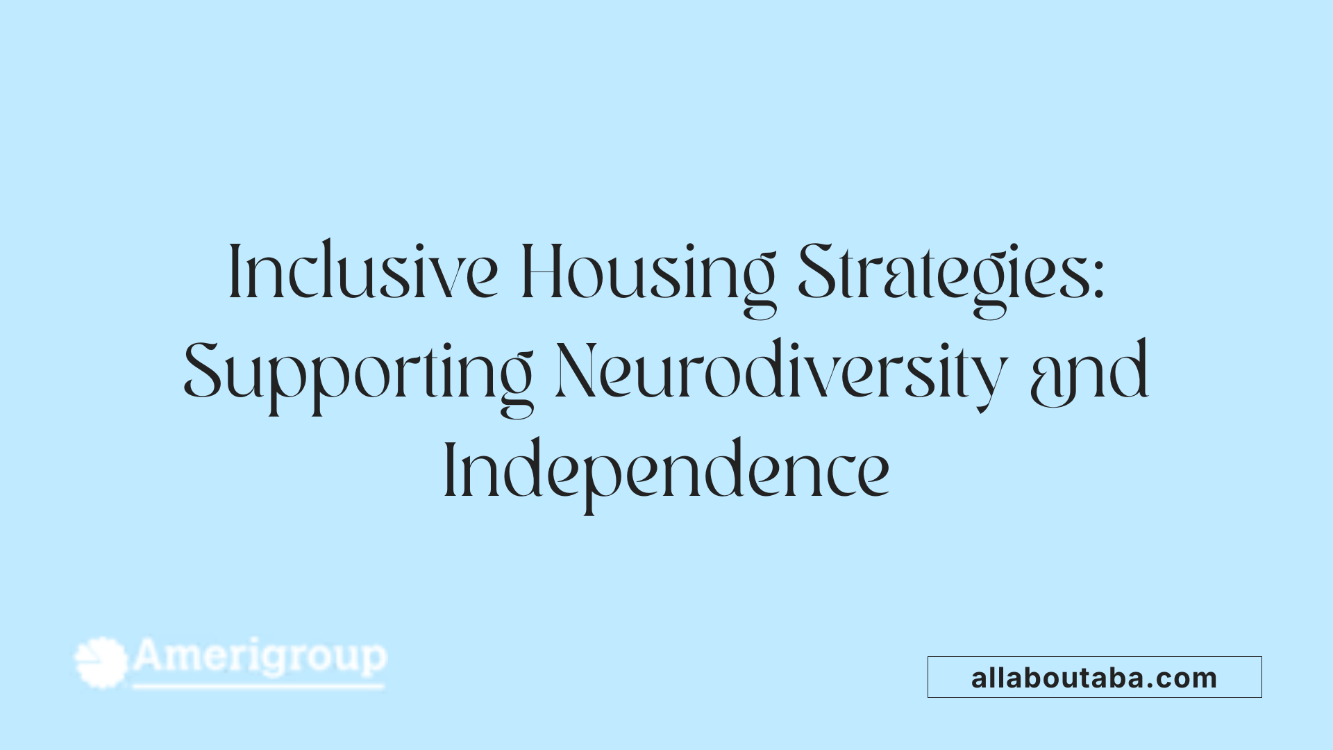 Inclusive Housing Strategies: Supporting Neurodiversity and Independence
