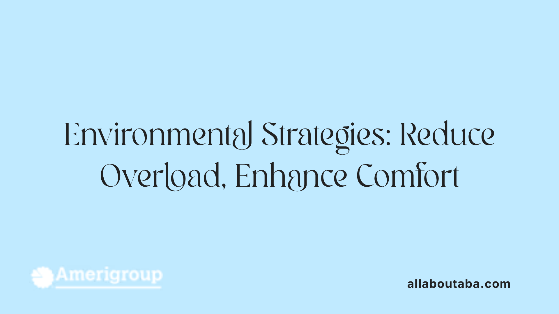 Environmental Strategies: Reduce Overload, Enhance Comfort
