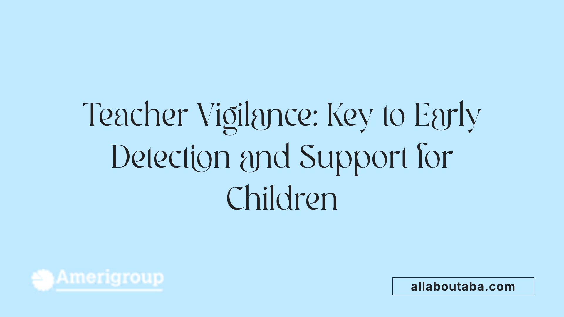 Teacher Vigilance: Key to Early Detection and Support for Children