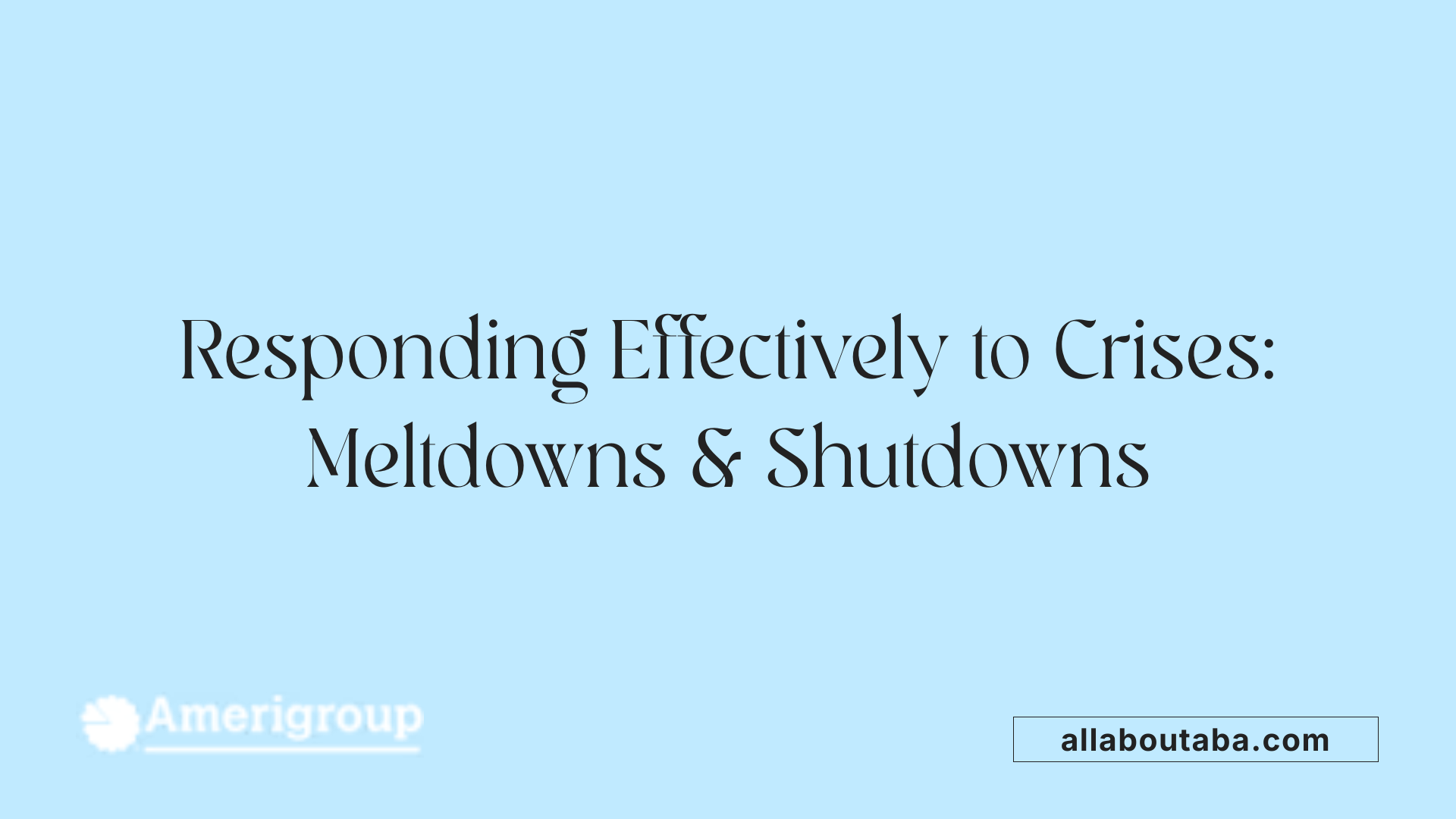 Responding Effectively to Crises: Meltdowns &amp; Shutdowns