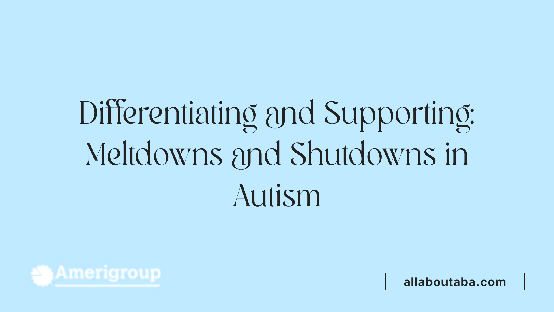 Differentiating and Supporting: Meltdowns and Shutdowns in Autism