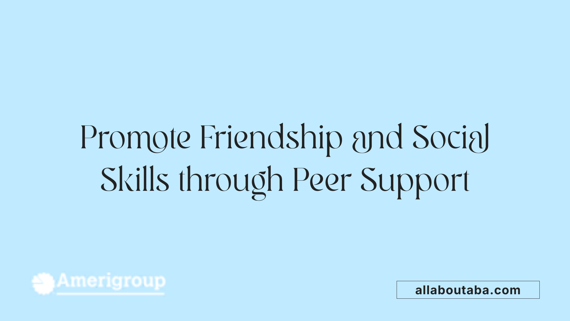 Promote Friendship and Social Skills through Peer Support