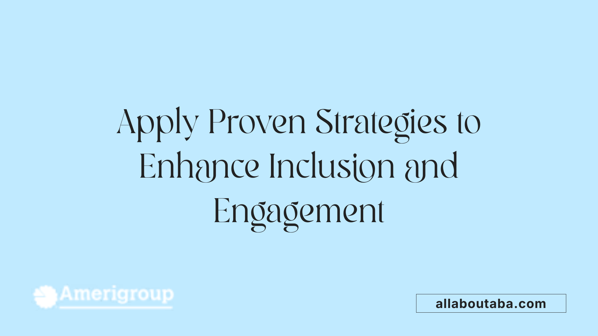 Apply Proven Strategies to Enhance Inclusion and Engagement