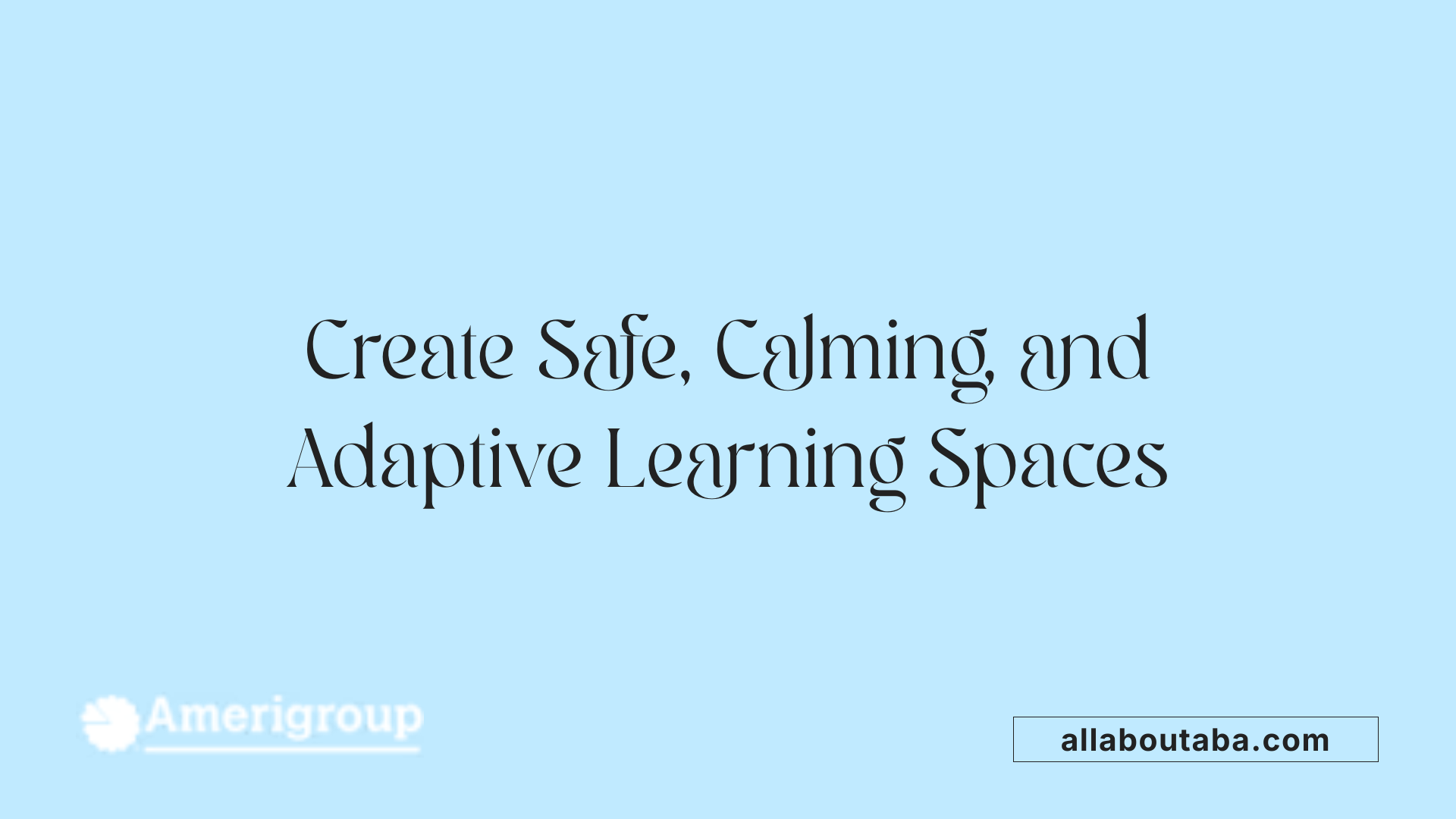 Create Safe, Calming, and Adaptive Learning Spaces