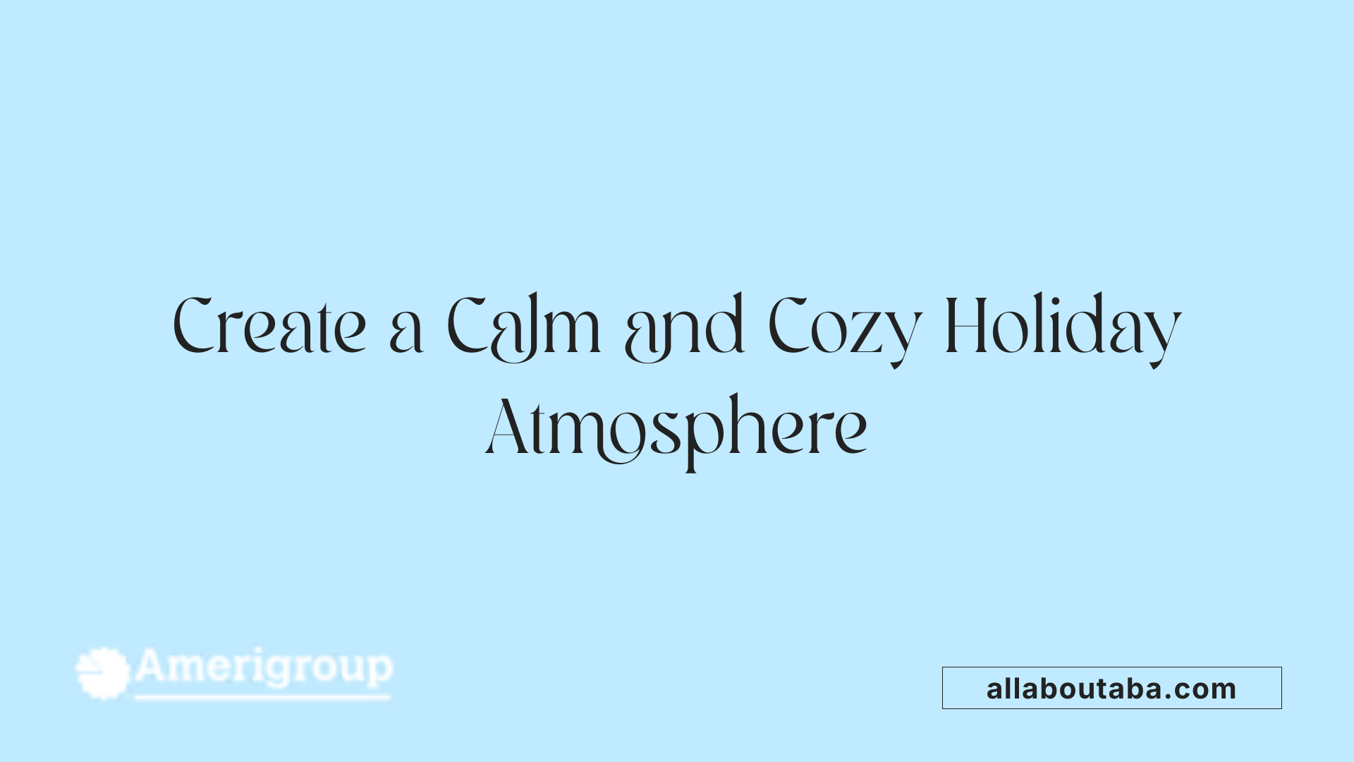 Create a Calm and Cozy Holiday Atmosphere