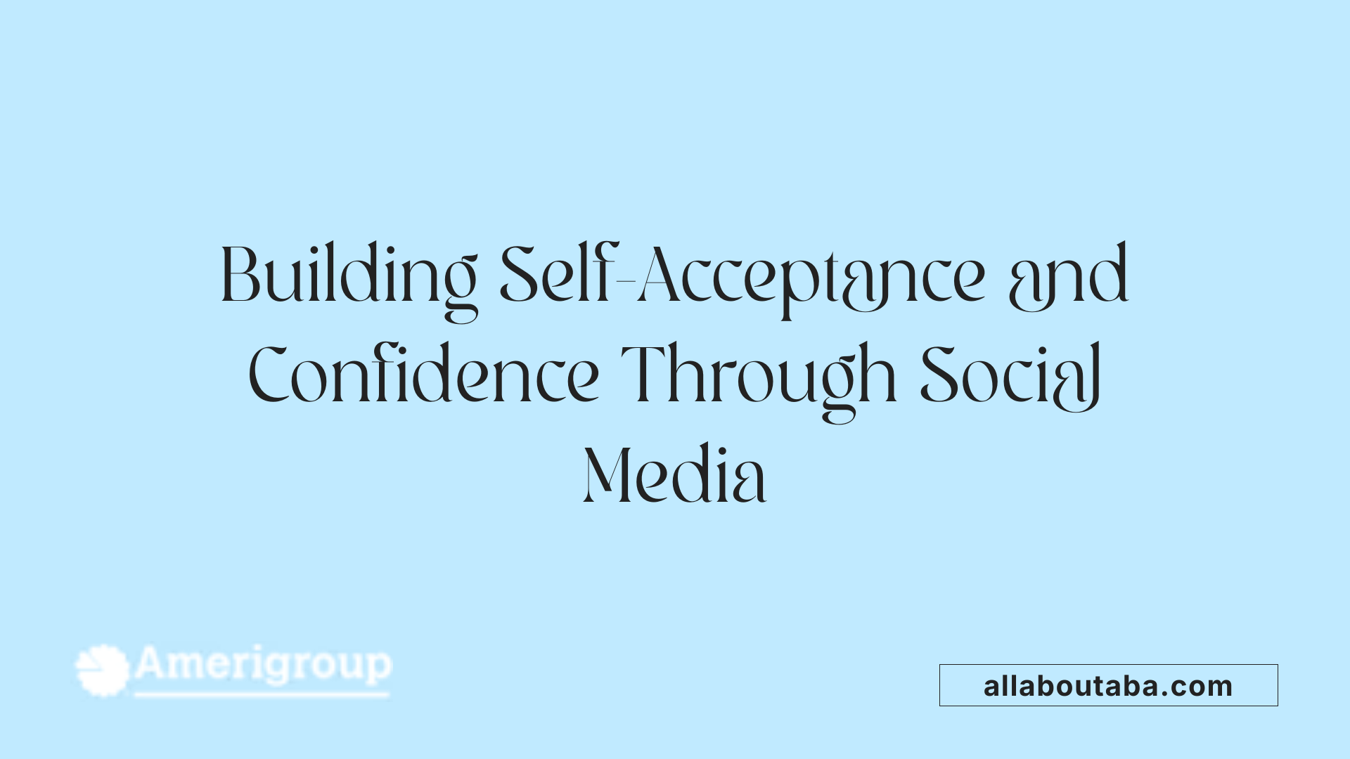 Building Self-Acceptance and Confidence Through Social Media