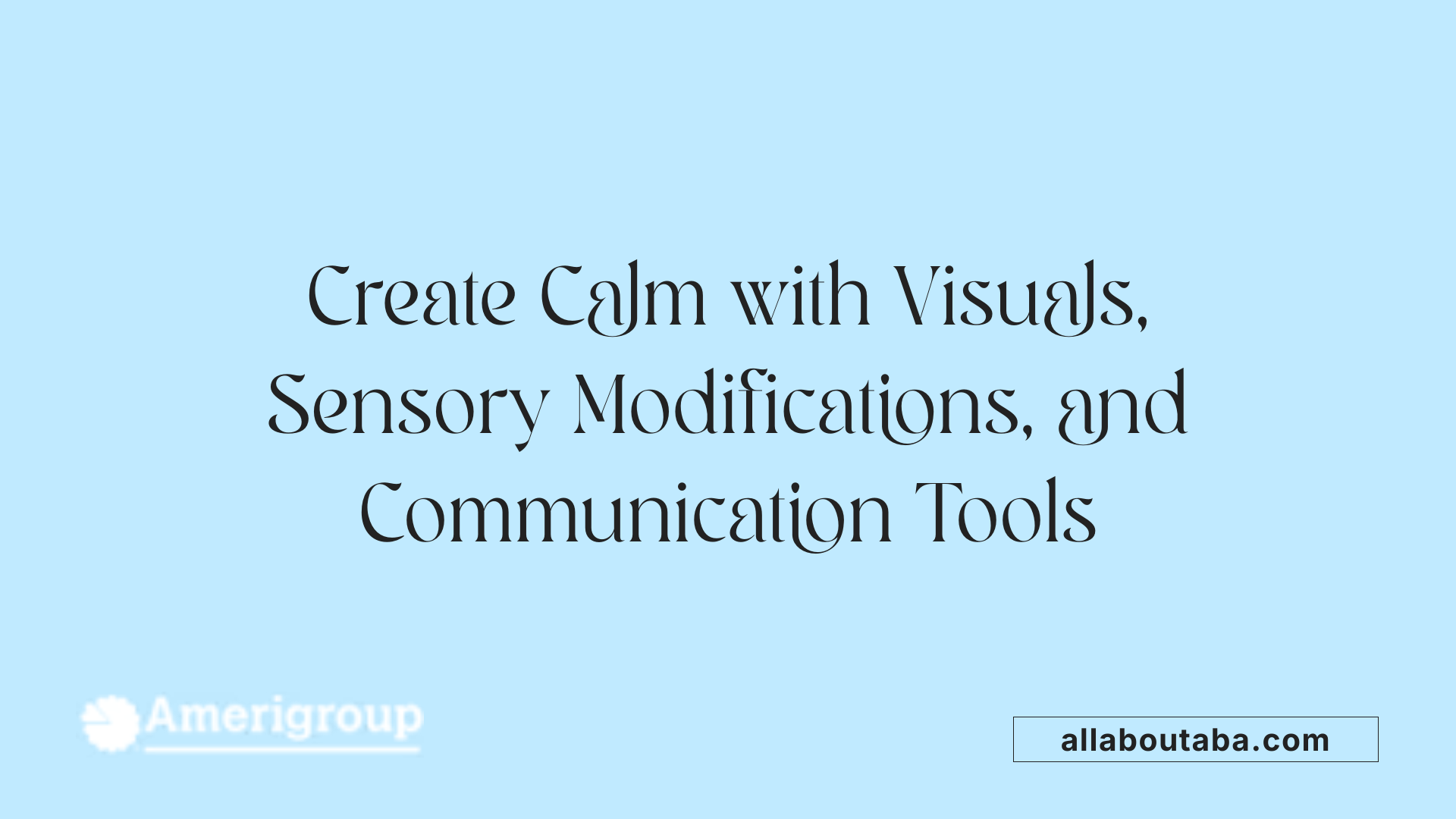 Create Calm with Visuals, Sensory Modifications, and Communication Tools