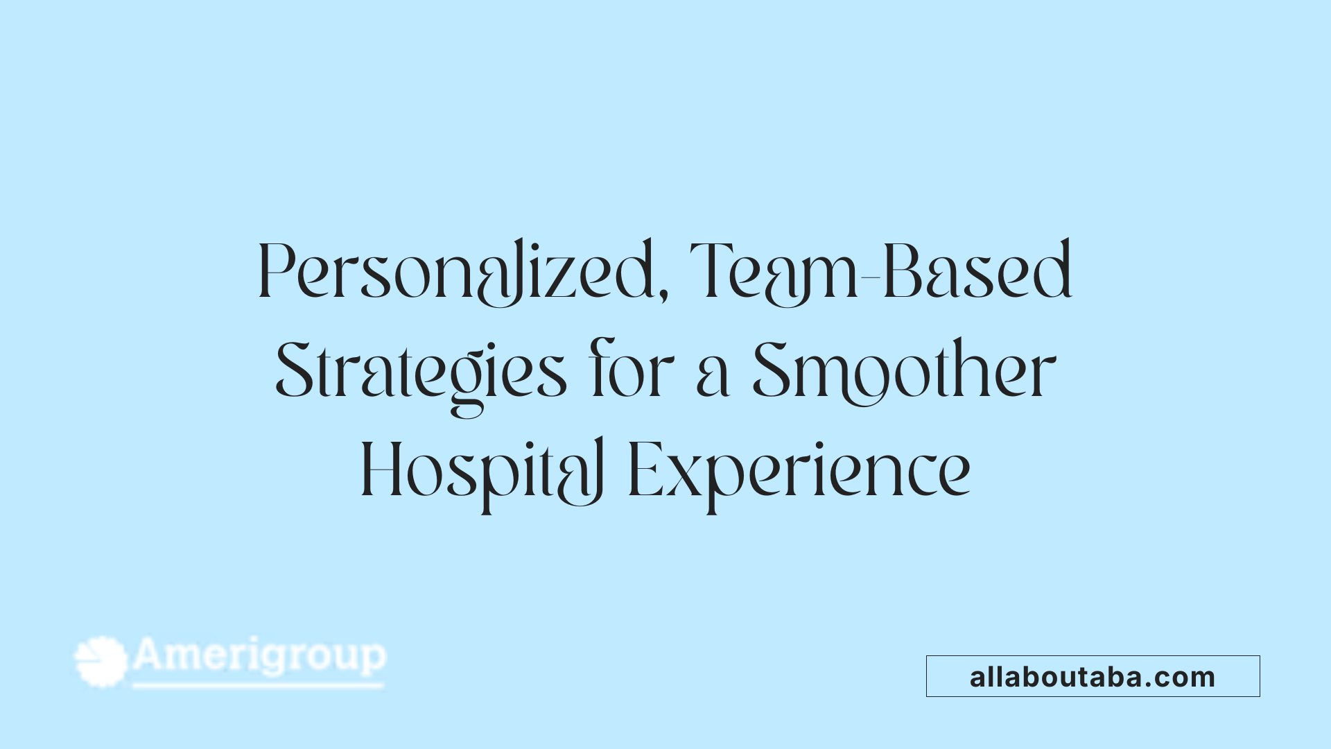 Personalized, Team-Based Strategies for a Smoother Hospital Experience