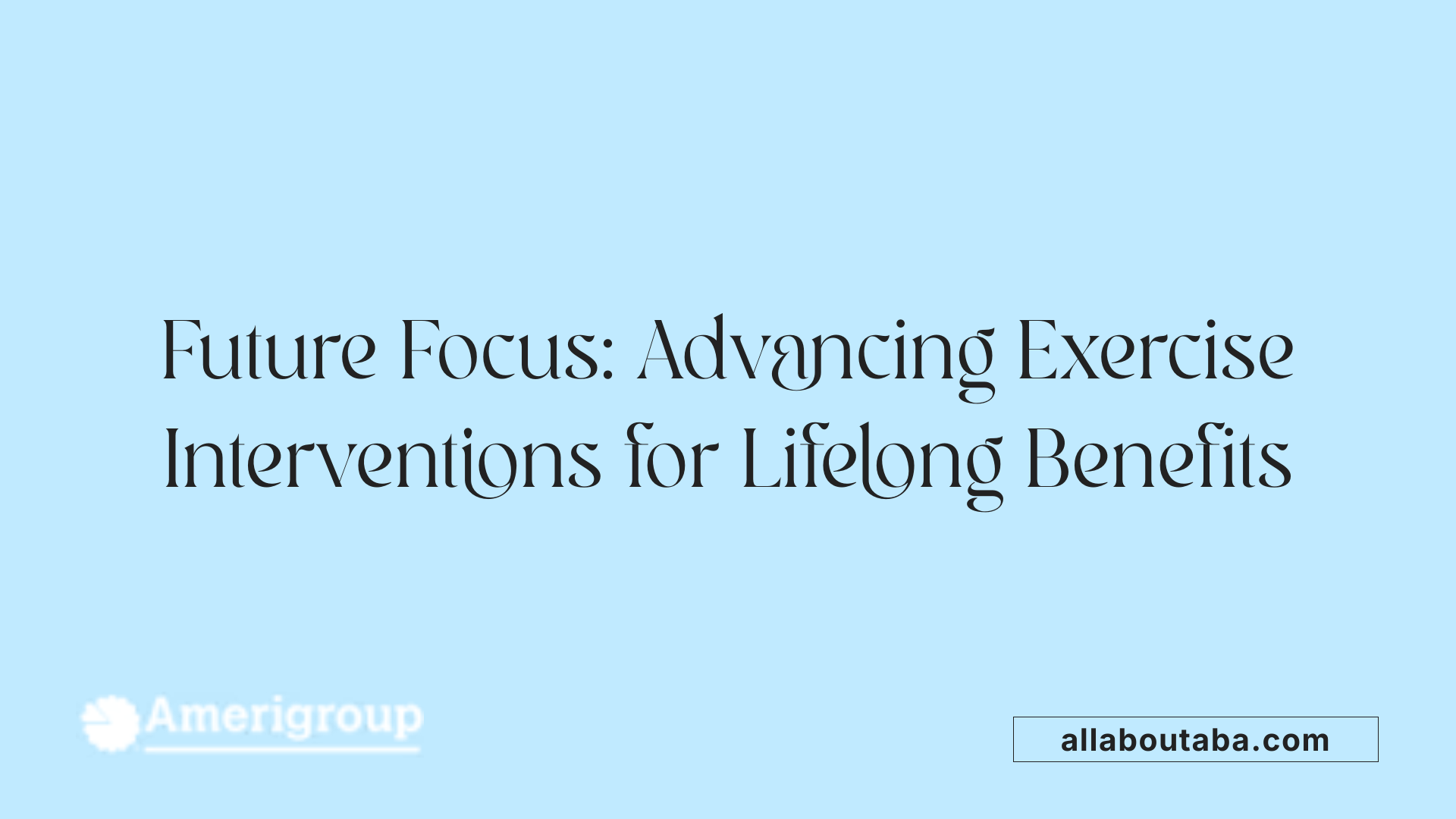 Future Focus: Advancing Exercise Interventions for Lifelong Benefits