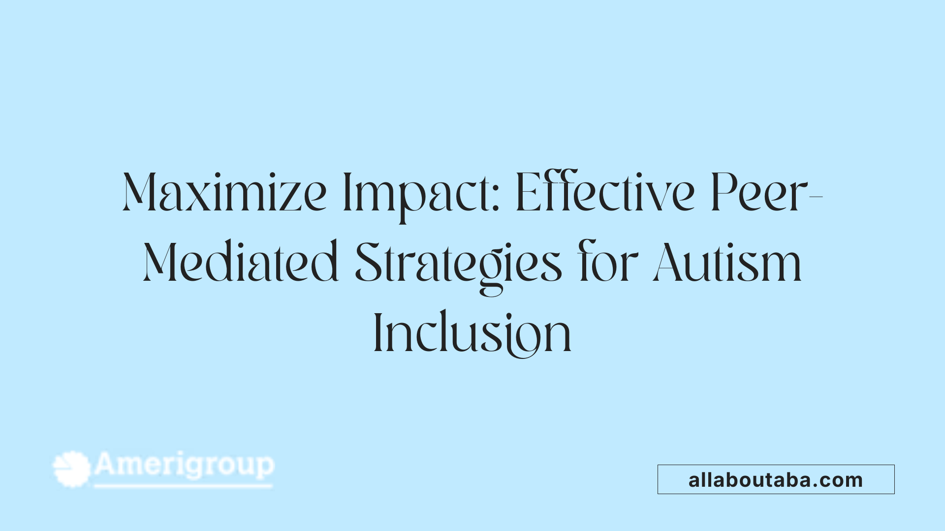 Maximize Impact: Effective Peer-Mediated Strategies for Autism Inclusion