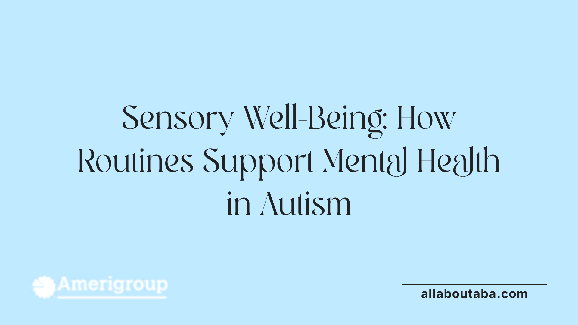 Sensory Well-Being: How Routines Support Mental Health in Autism