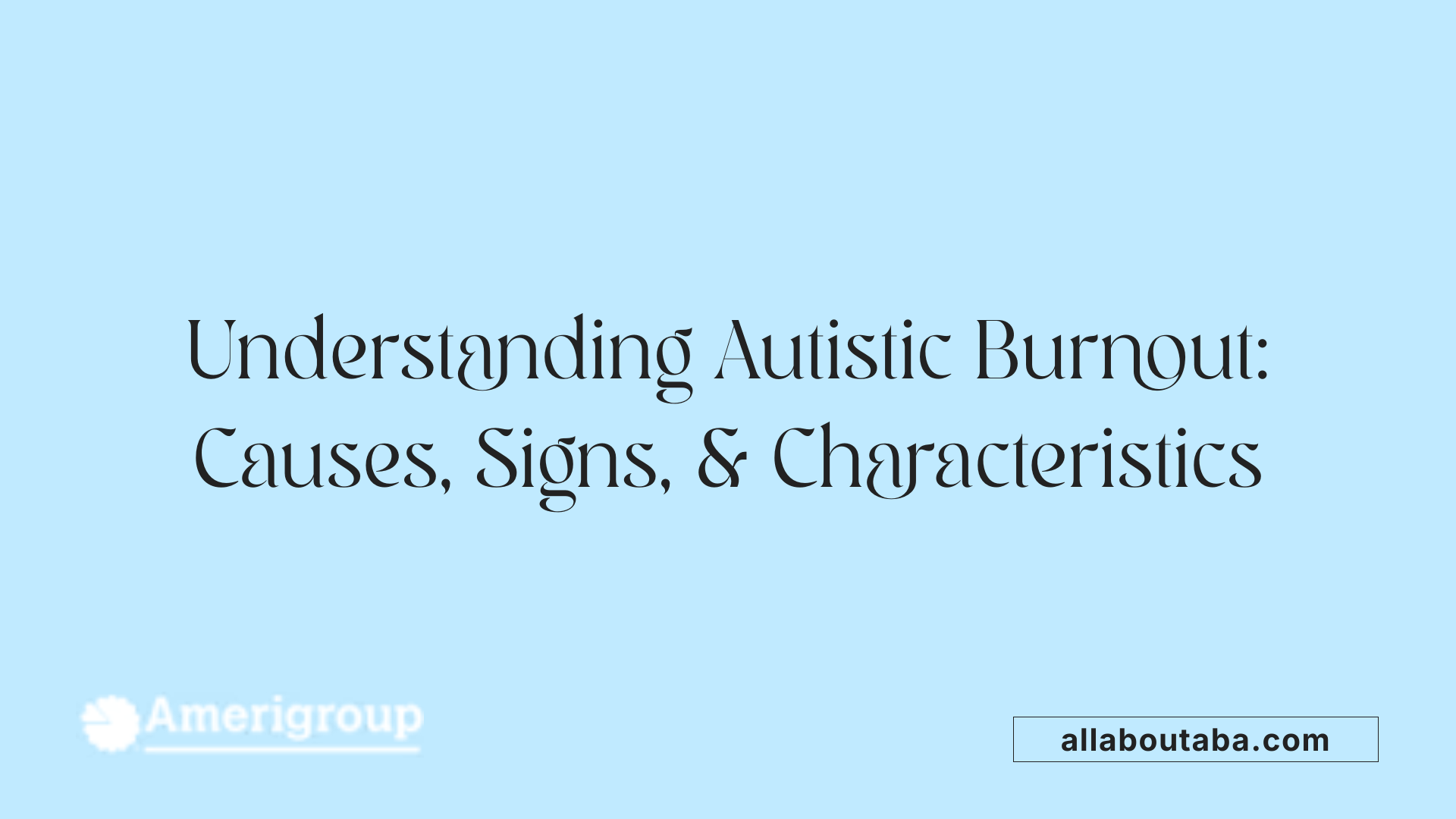 Understanding Autistic Burnout: Causes, Signs, &amp; Characteristics